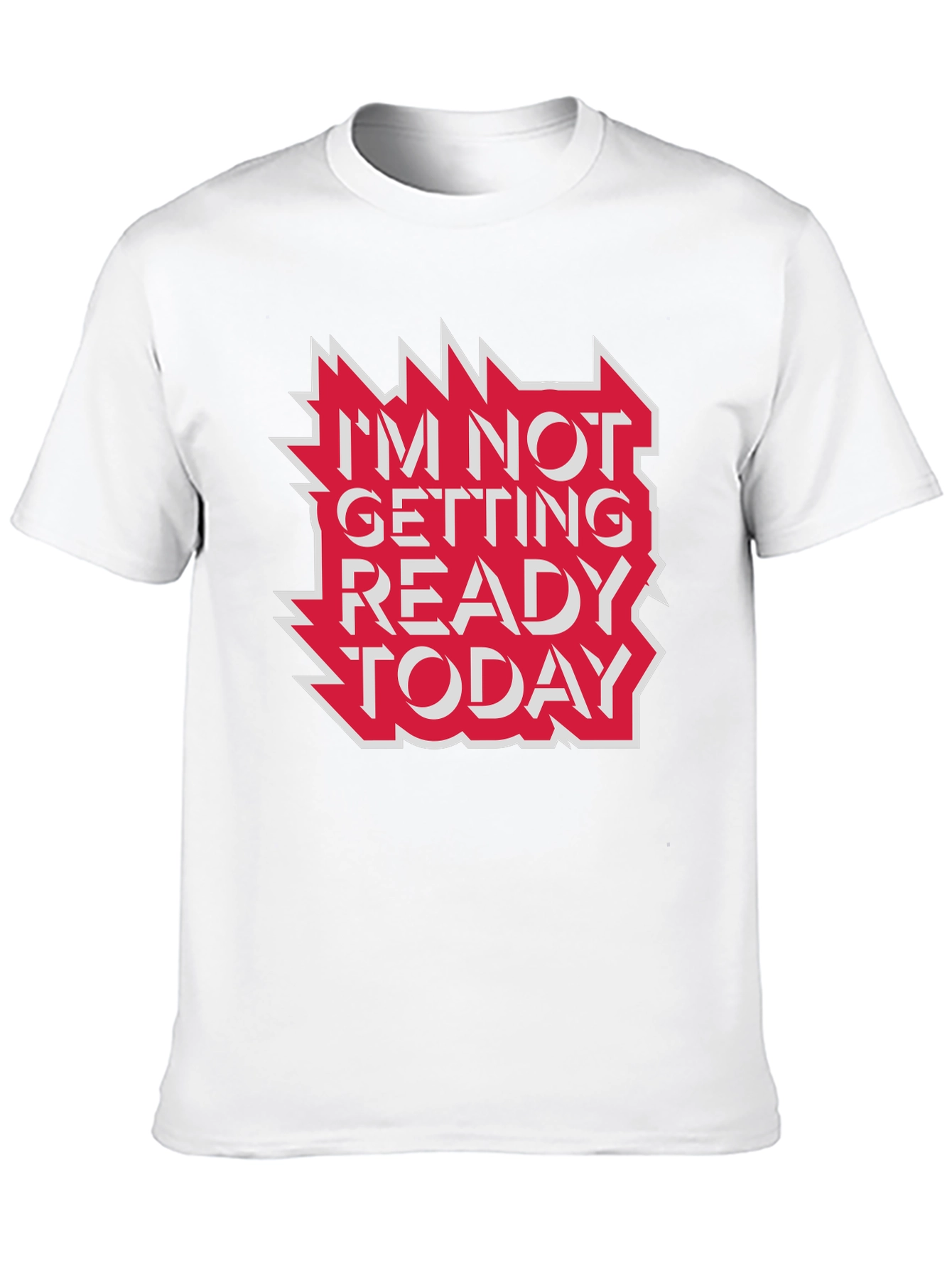 Im Not Getting Ready Today Graphic Tee