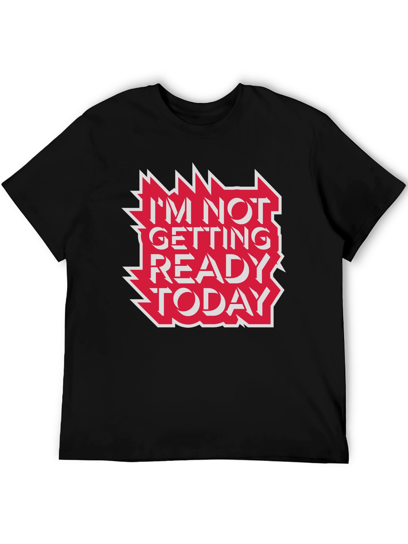 Im Not Getting Ready Today Graphic Tee