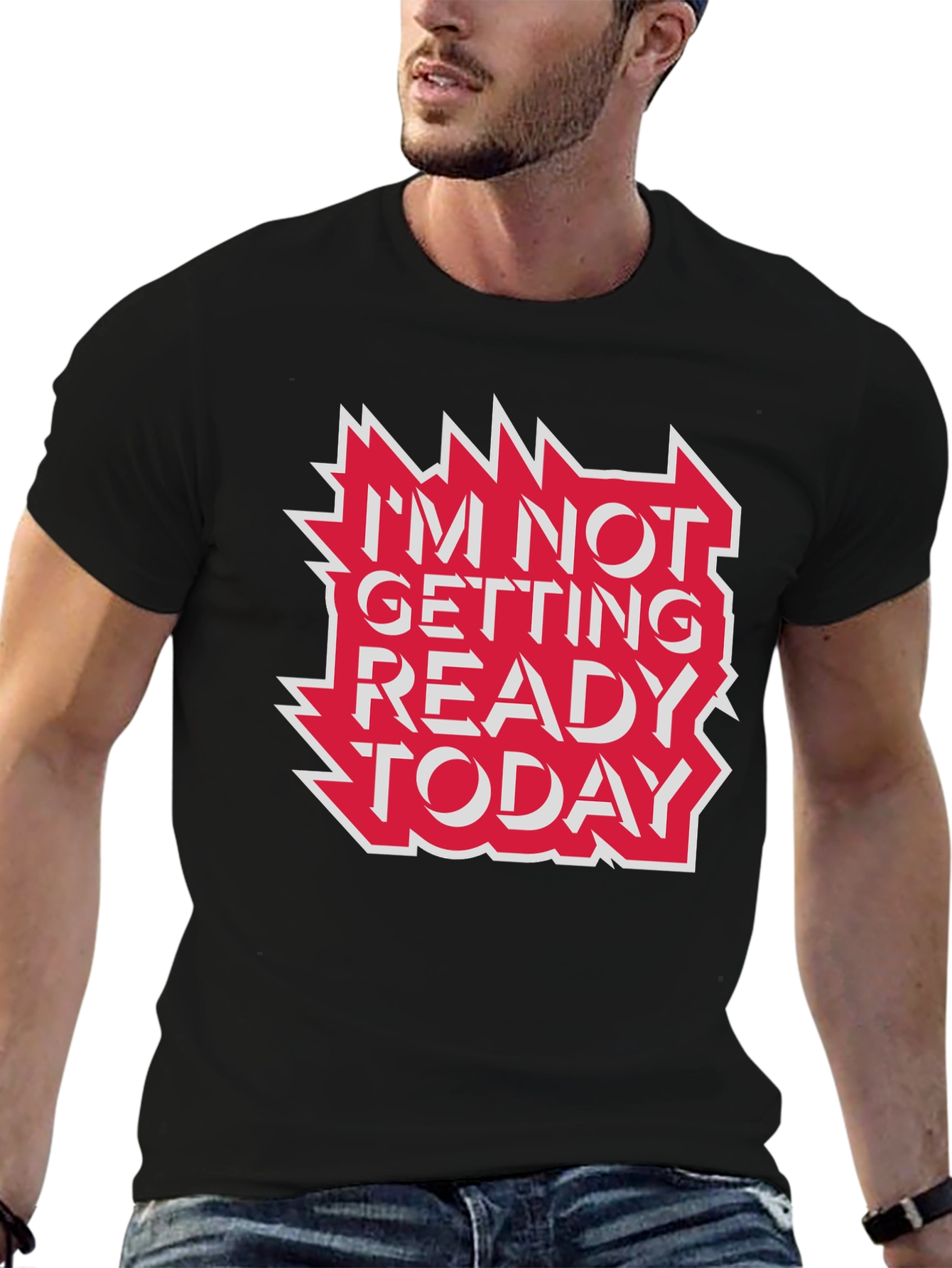 Im Not Getting Ready Today Graphic Tee
