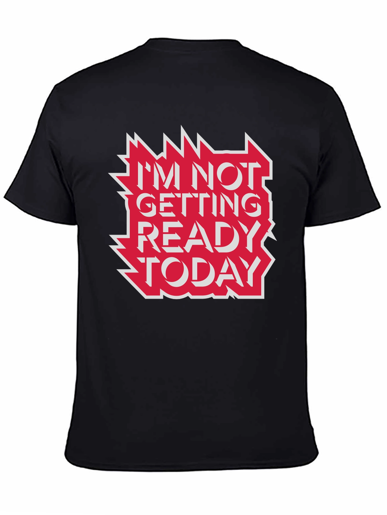Im Not Getting Ready Today Graphic Tee