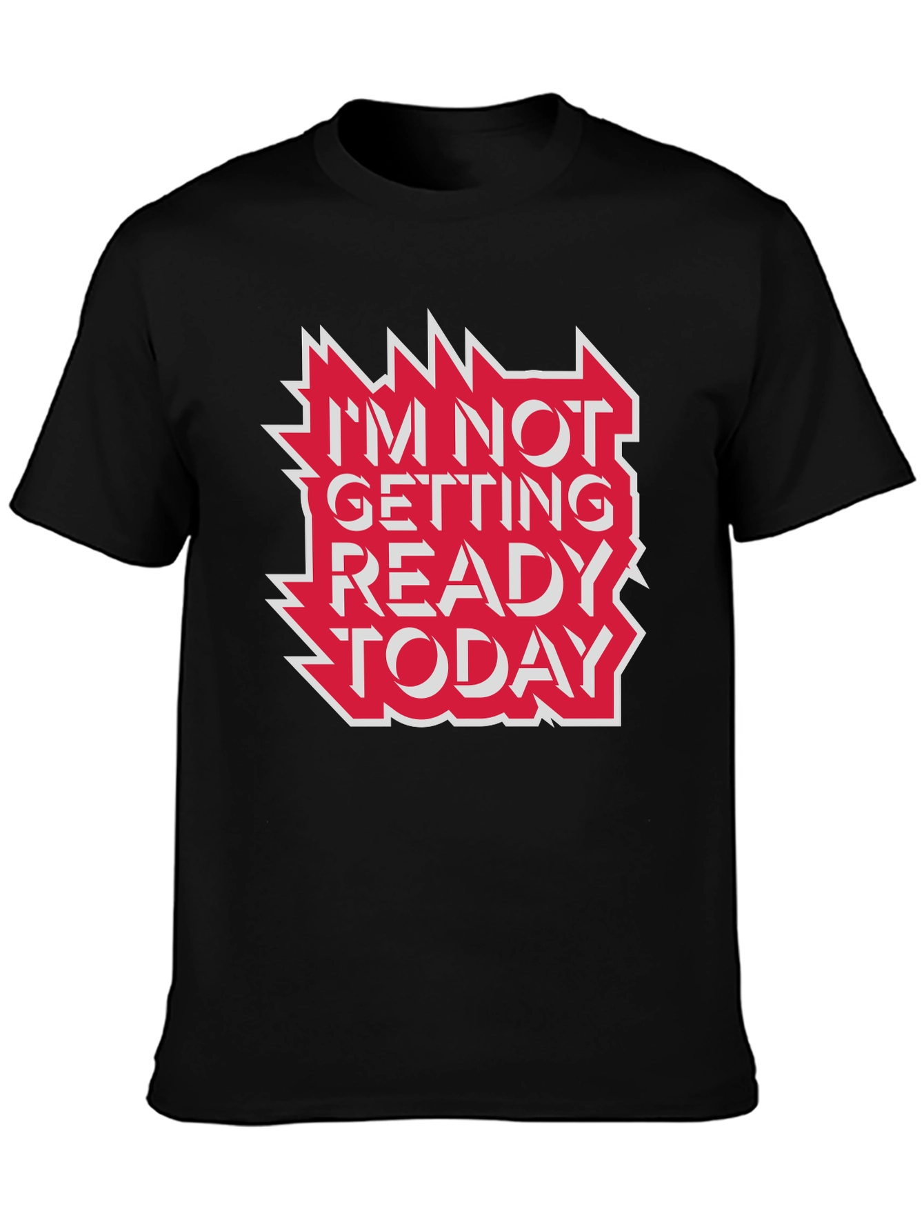 Im Not Getting Ready Today Graphic Tee