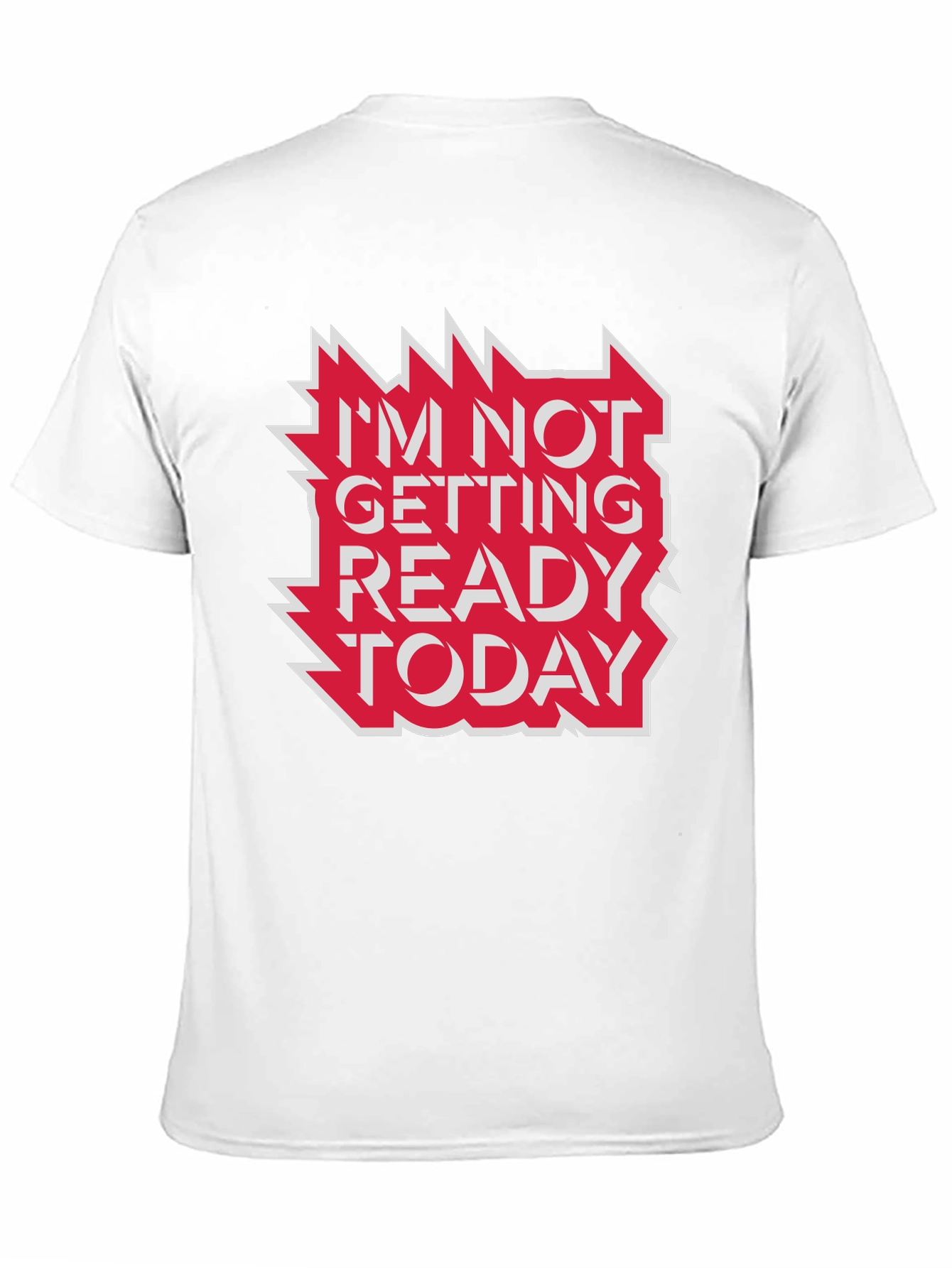 Im Not Getting Ready Today Graphic Tee