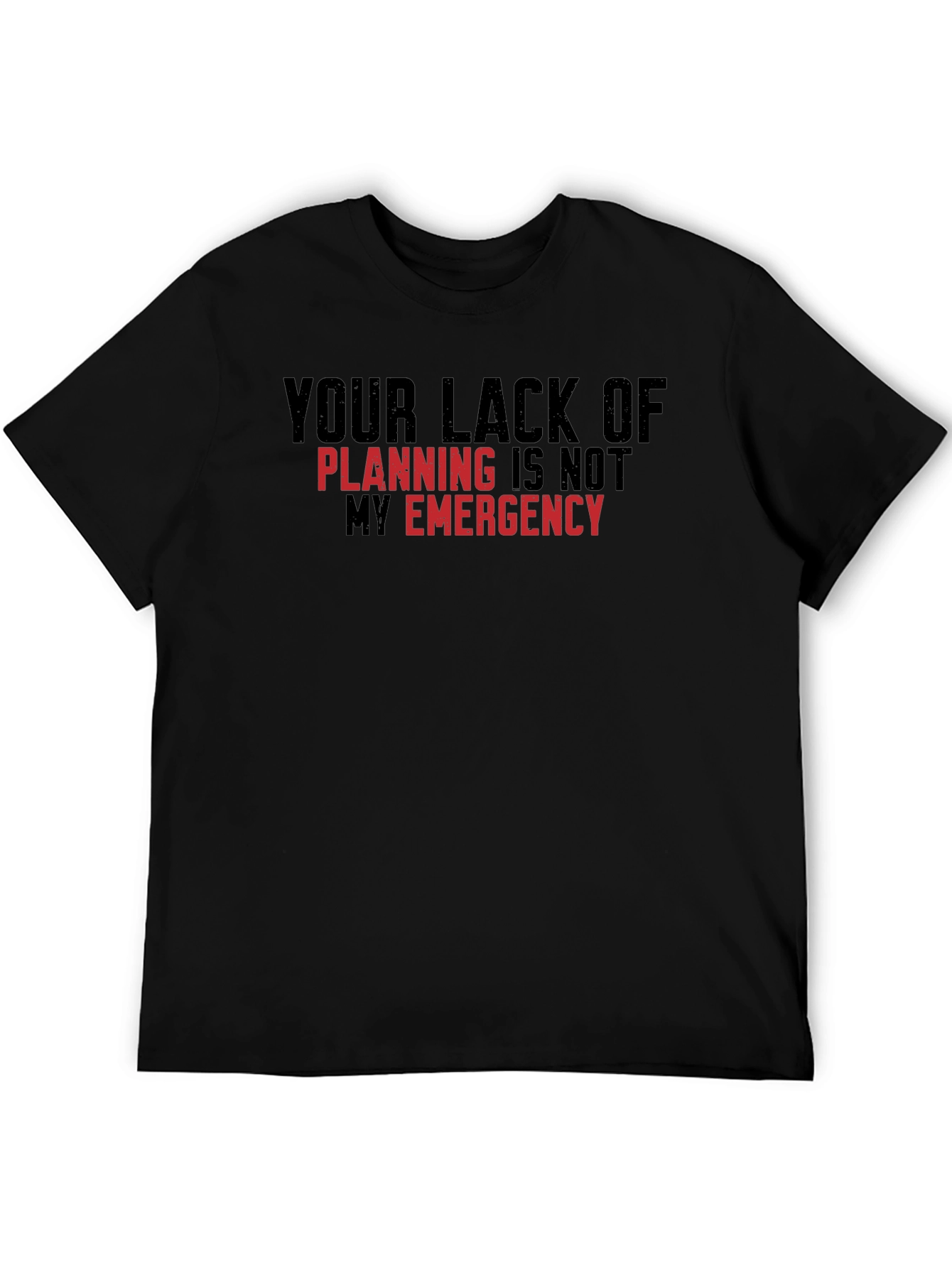 Your Lack of Planning T-Shirt