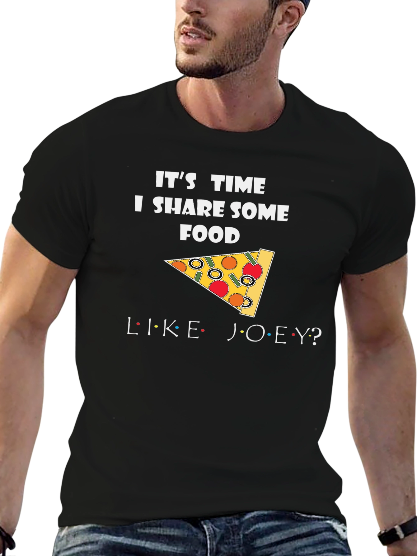 Its Time I Share Some Food Like Joey T-Shirt