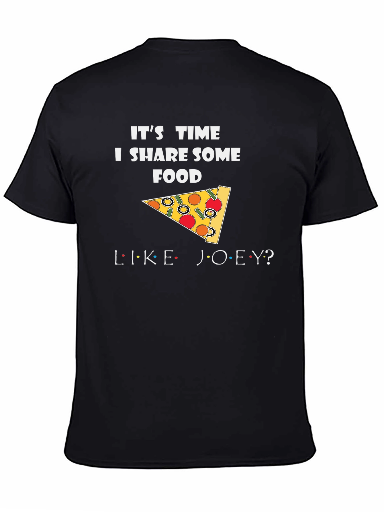 Its Time I Share Some Food Like Joey T-Shirt