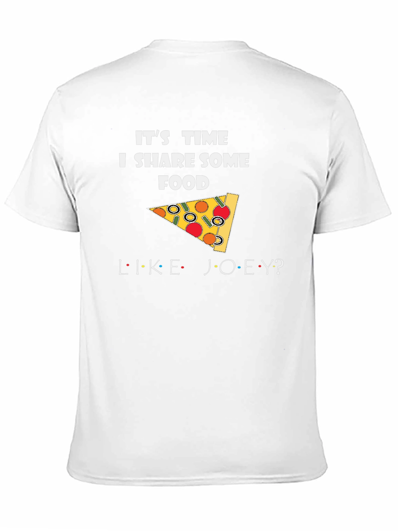Its Time I Share Some Food Like Joey T-Shirt