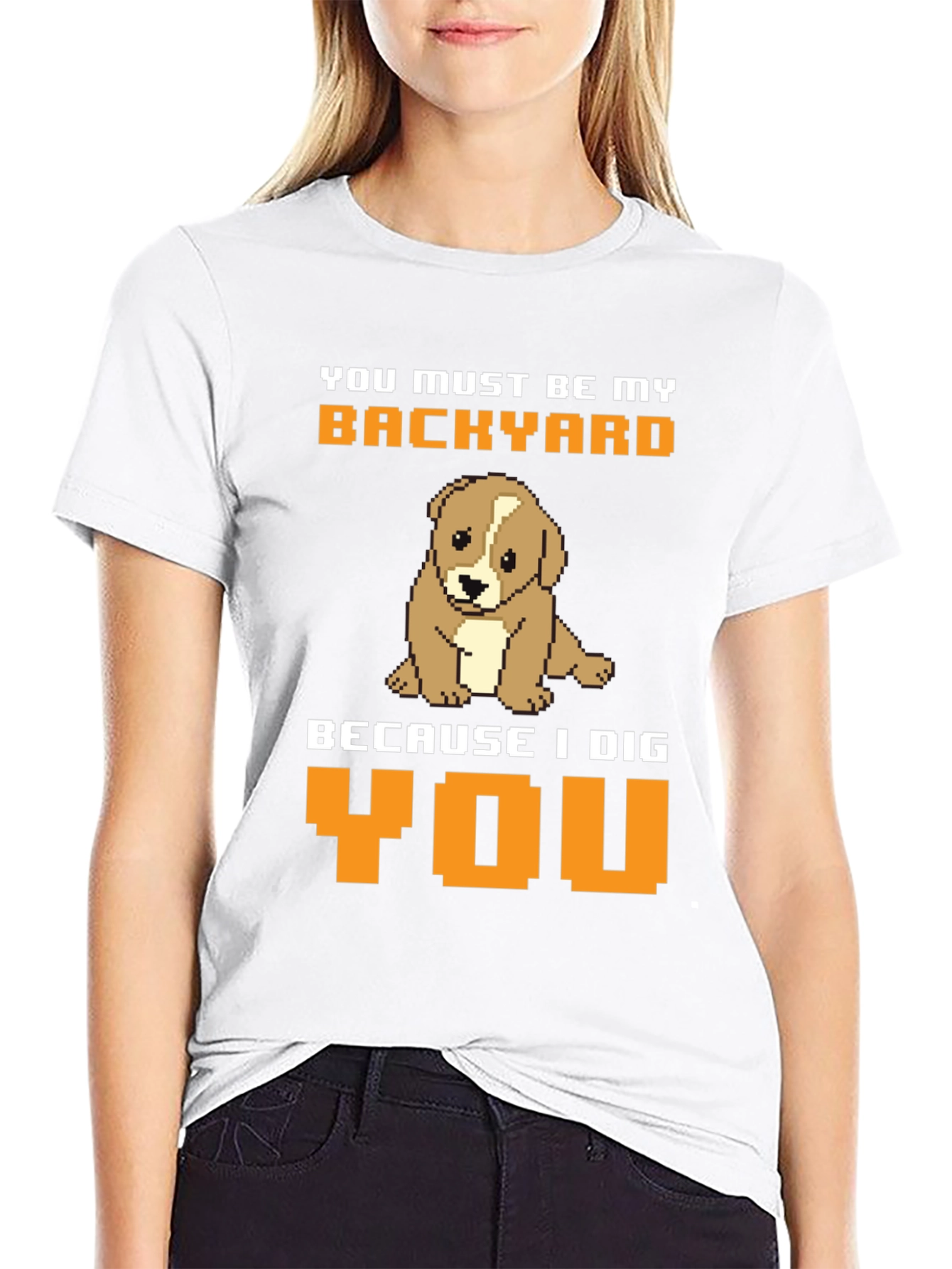 Dog Lover T-Shirt: You Must Be My Backyard Tee