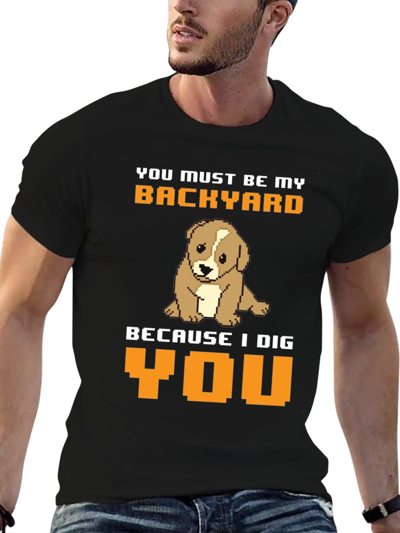 Dog Lover T-Shirt: You Must Be My Backyard Tee