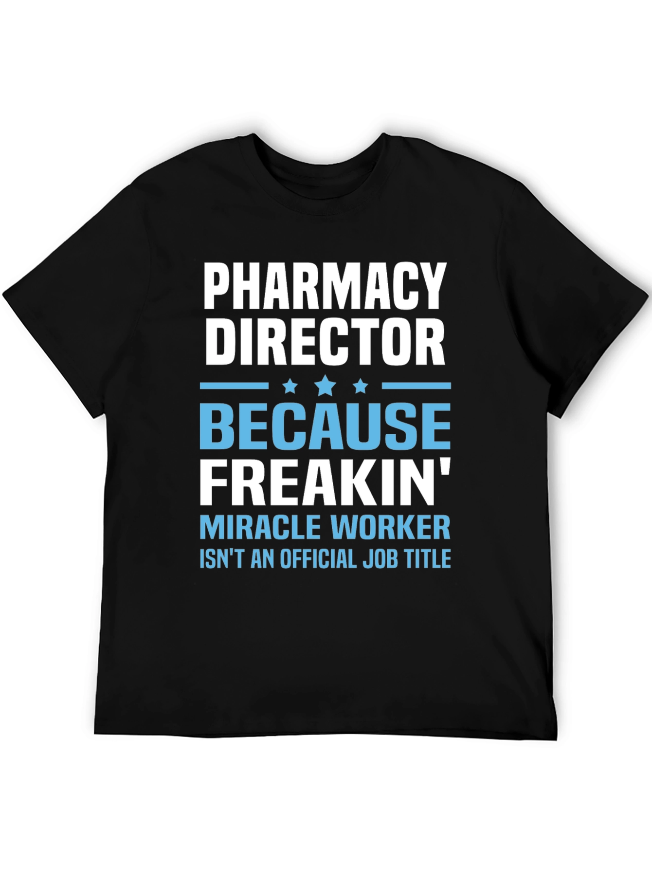Pharmacy Director T-Shirt: Miracle Worker Edition