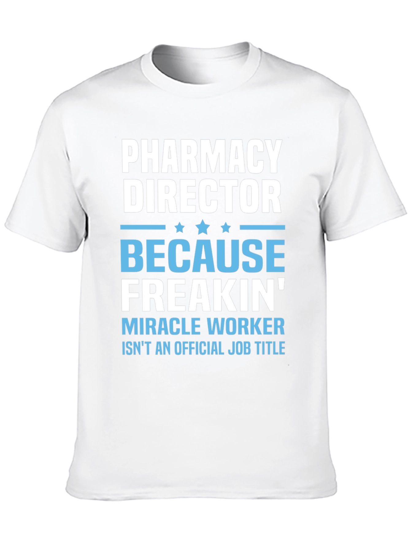 Pharmacy Director T-Shirt: Miracle Worker Edition