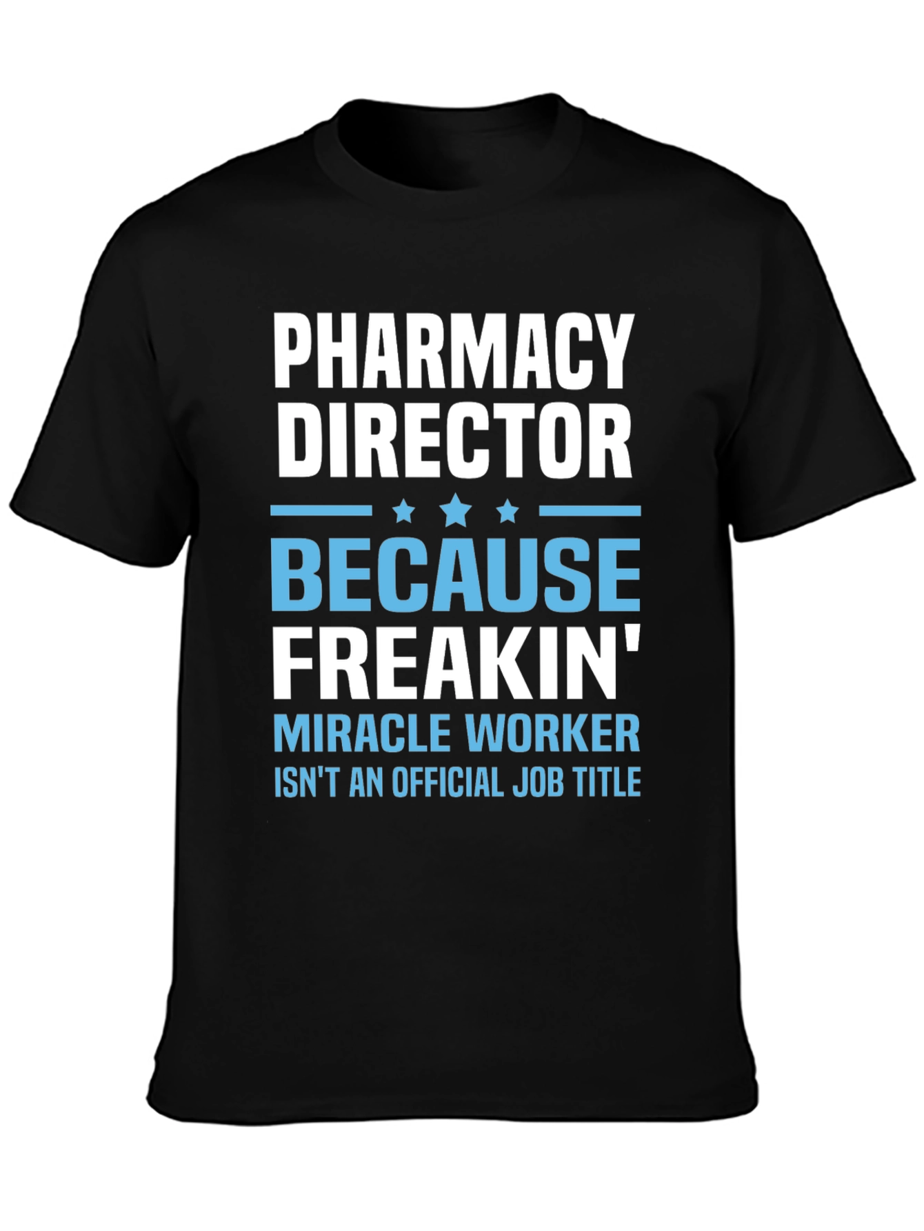 Pharmacy Director T-Shirt: Miracle Worker Edition