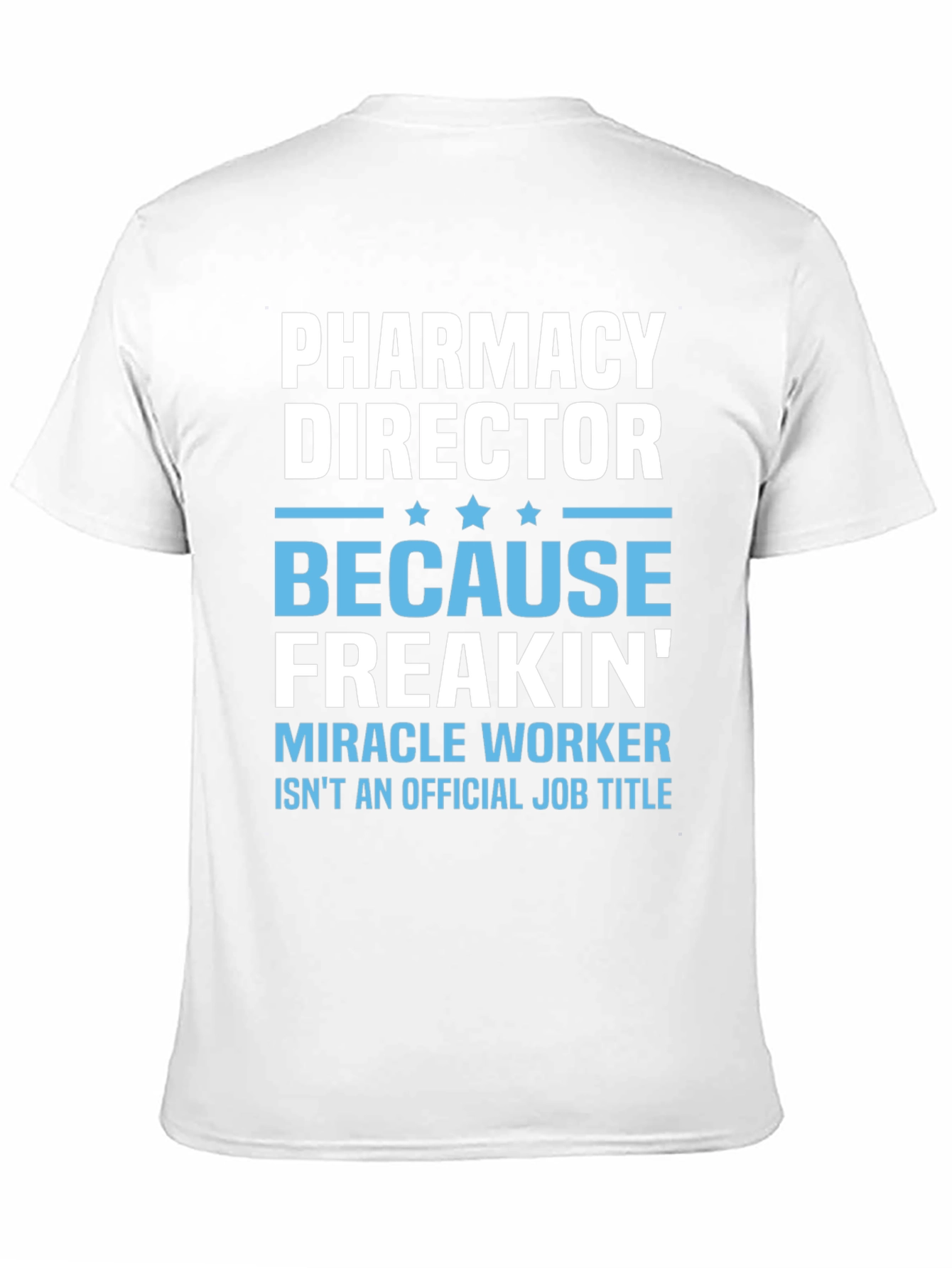Pharmacy Director T-Shirt: Miracle Worker Edition