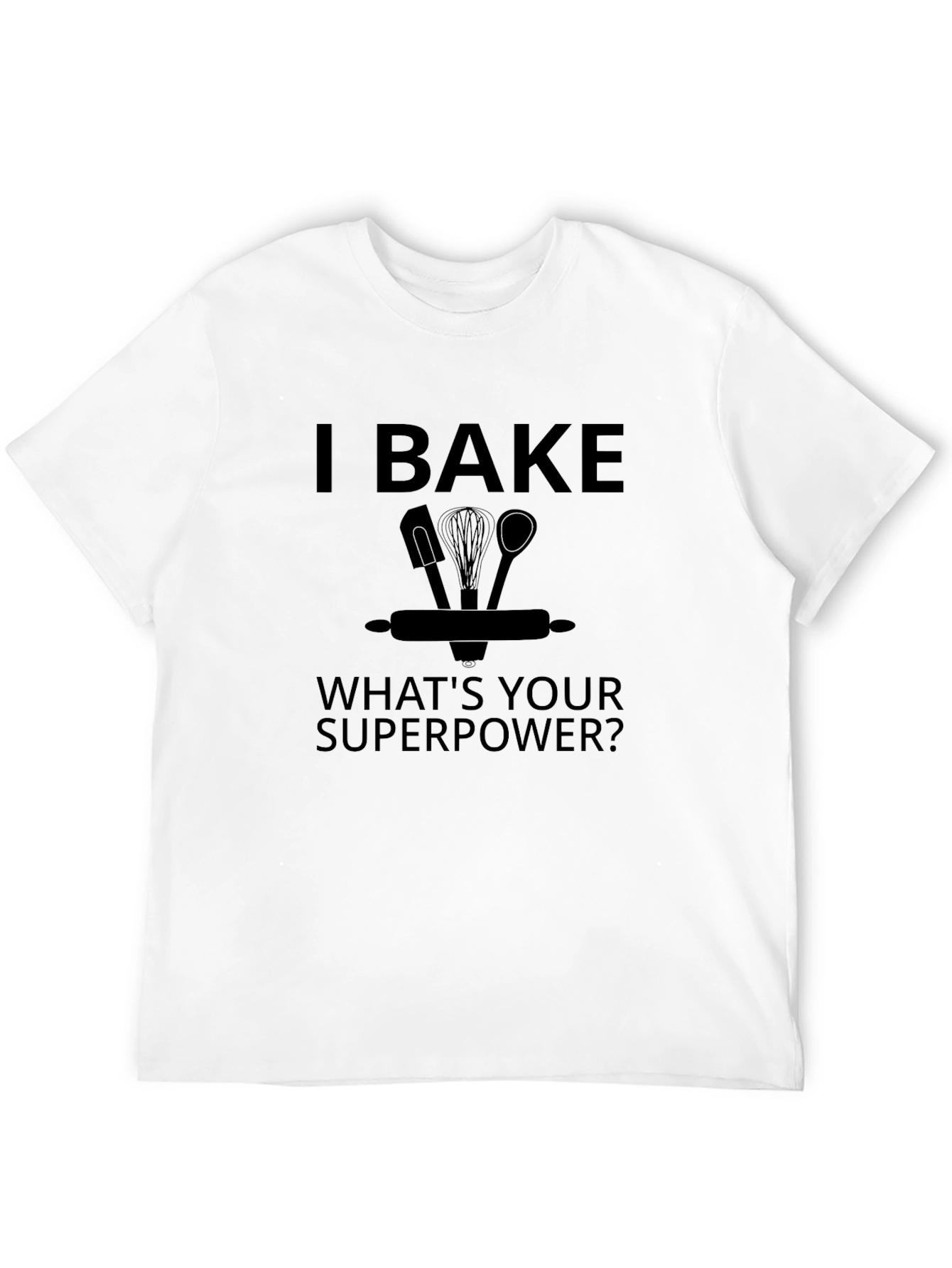 I Bake Whats Your Superpower? Black Graphic T-Shirt