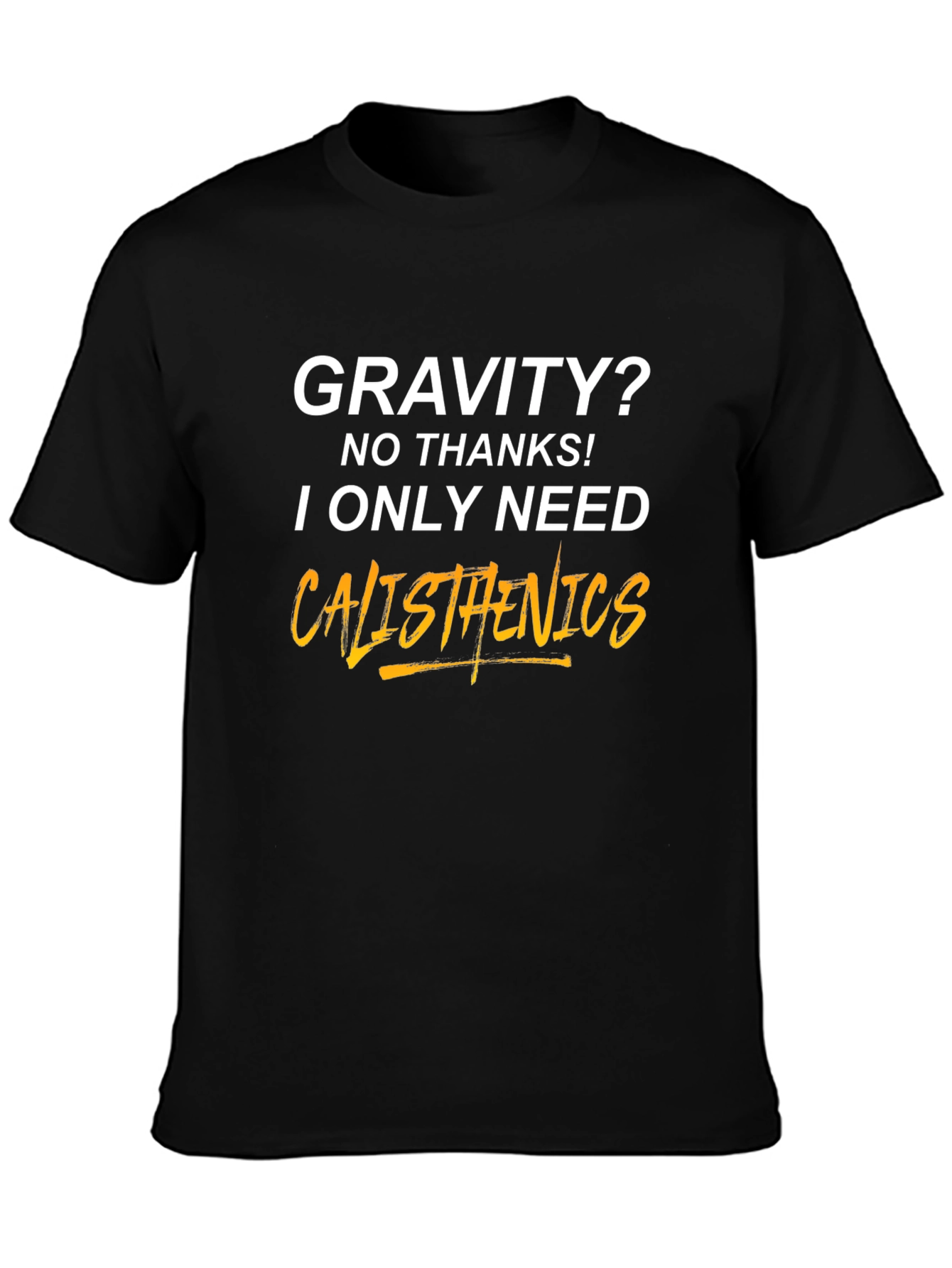 Calisthenics T-Shirt - Gravity? No Thanks!