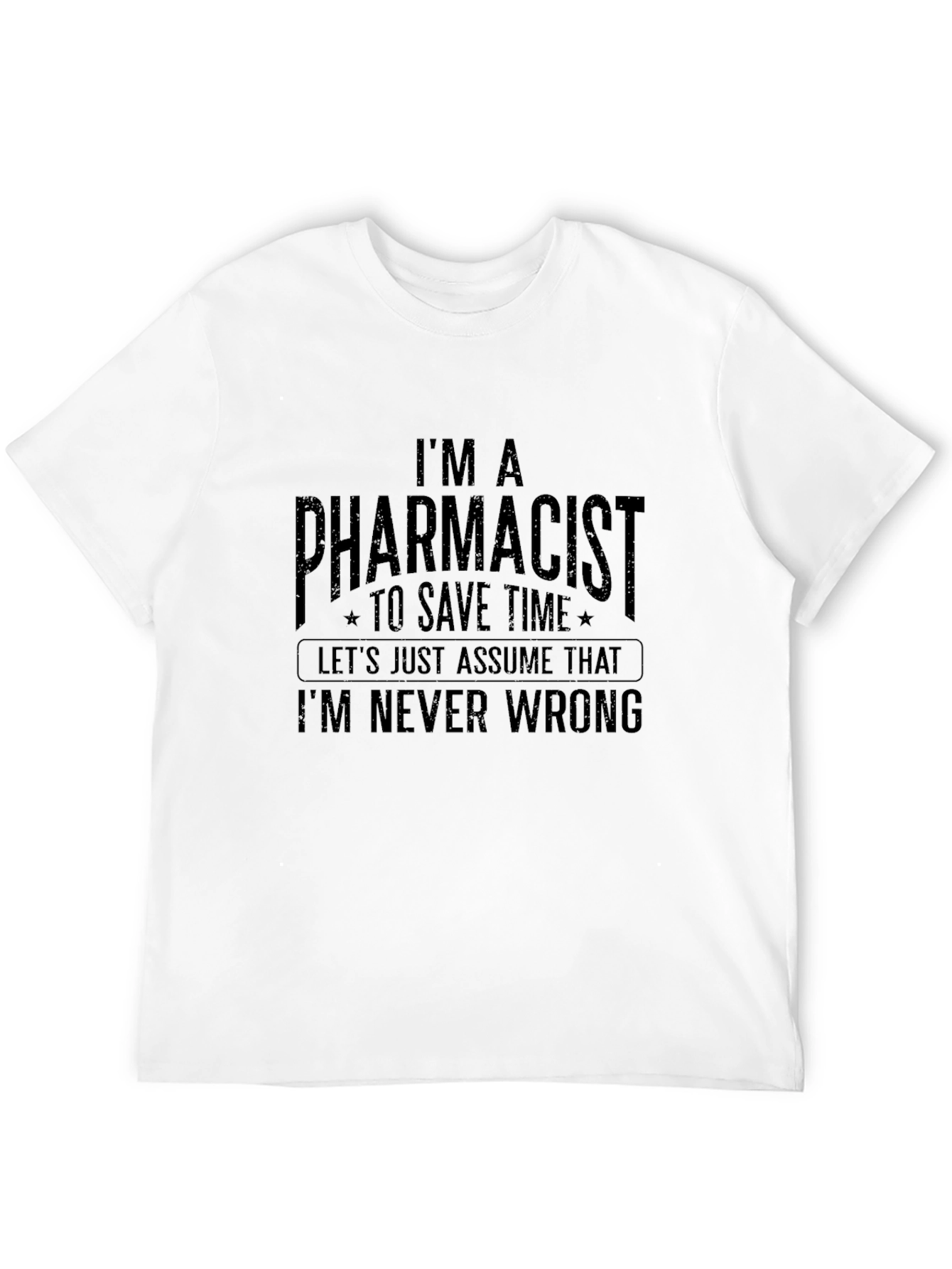 Pharmacist T-Shirt: Im Never Wrong - Funny Tee