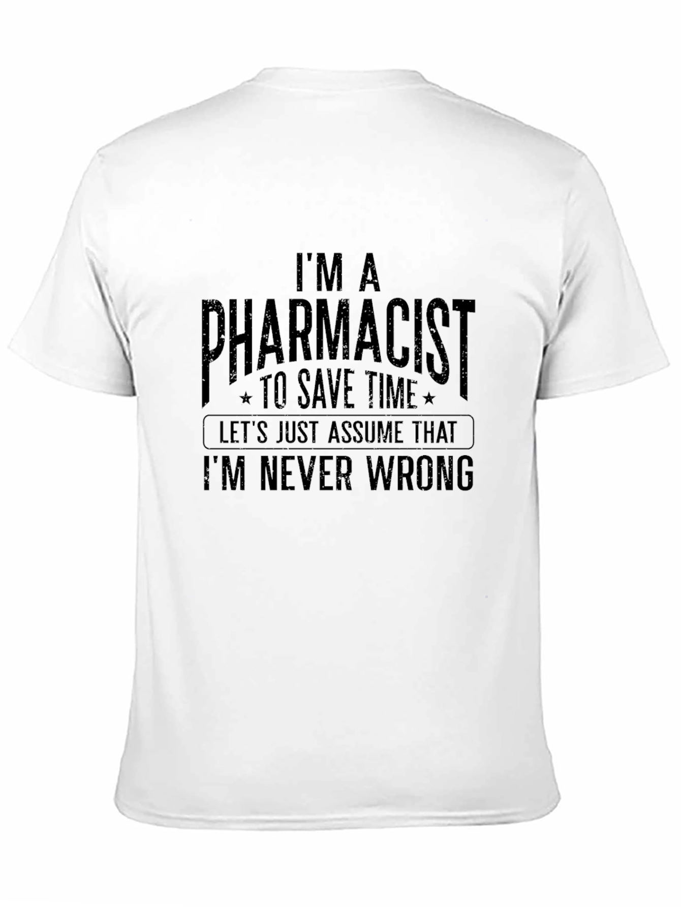 Pharmacist T-Shirt: Im Never Wrong - Funny Tee
