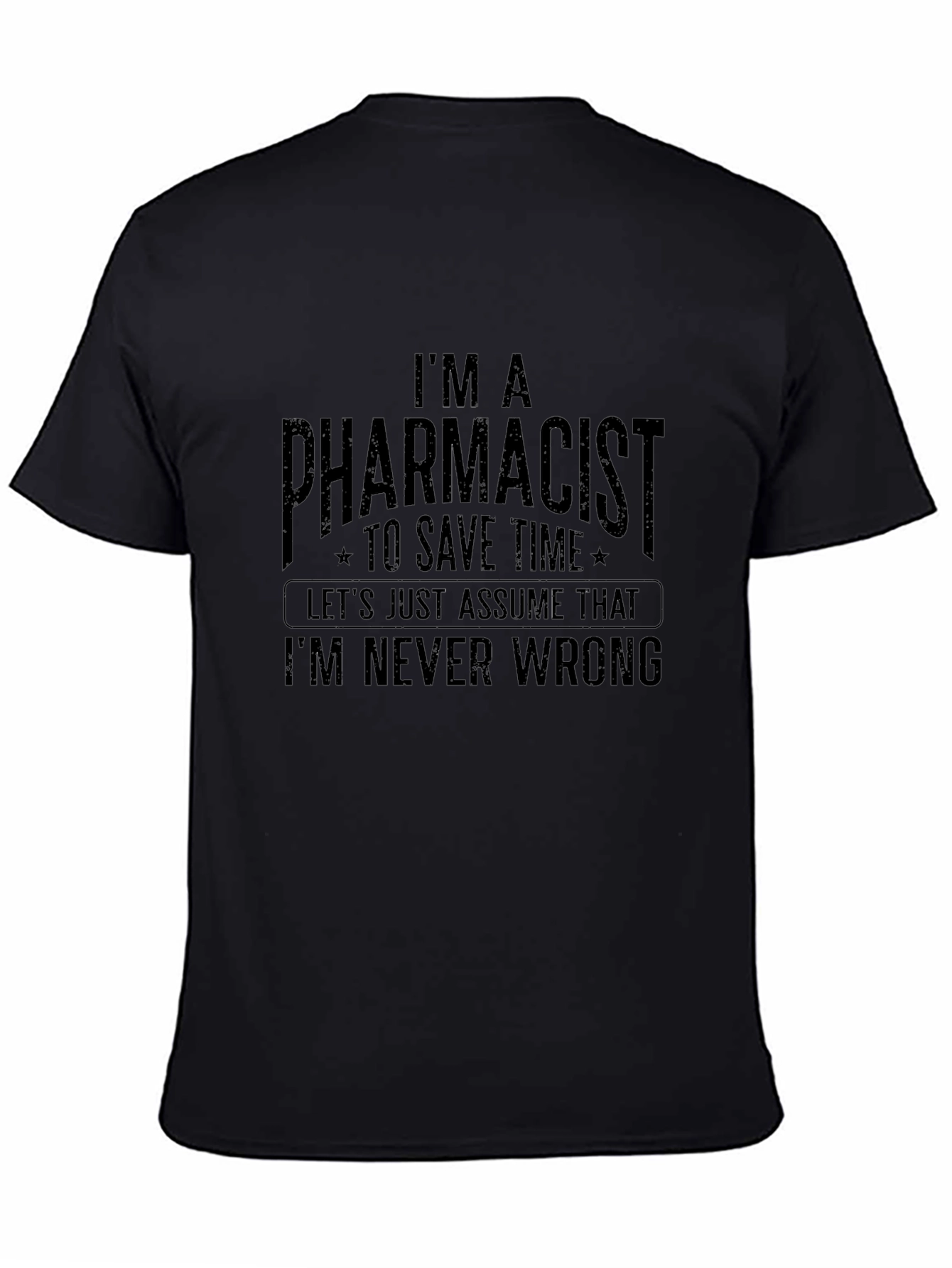 Pharmacist T-Shirt: Im Never Wrong - Funny Tee