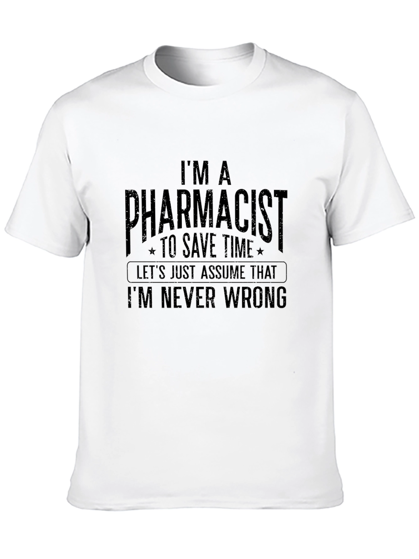 Pharmacist T-Shirt: Im Never Wrong - Funny Tee
