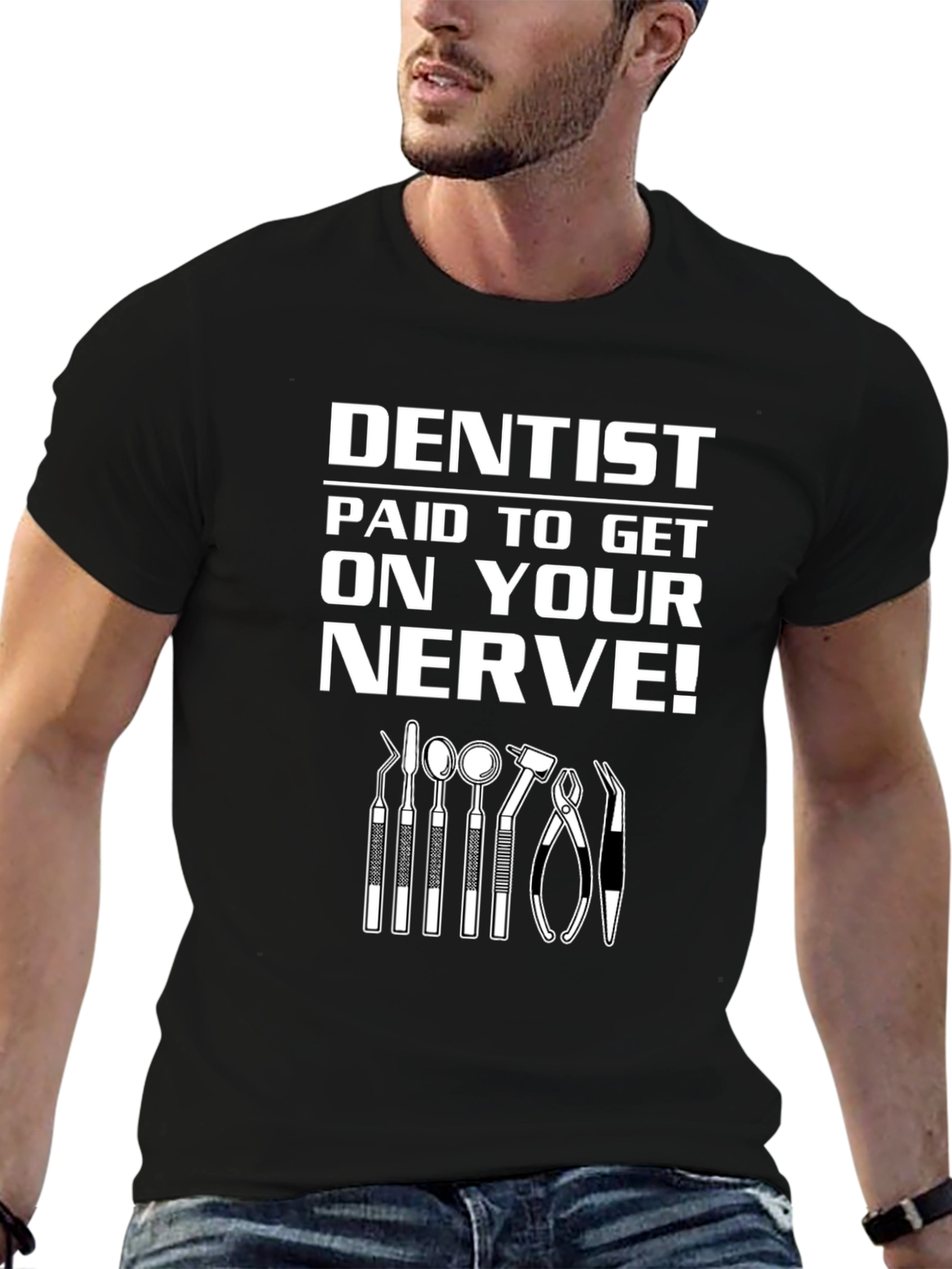 Dentist Paid to Get on Your Nerve! Graphic T-Shirt