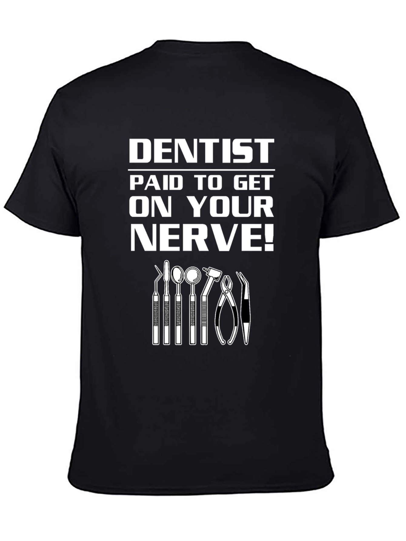 Dentist Paid to Get on Your Nerve! Graphic T-Shirt