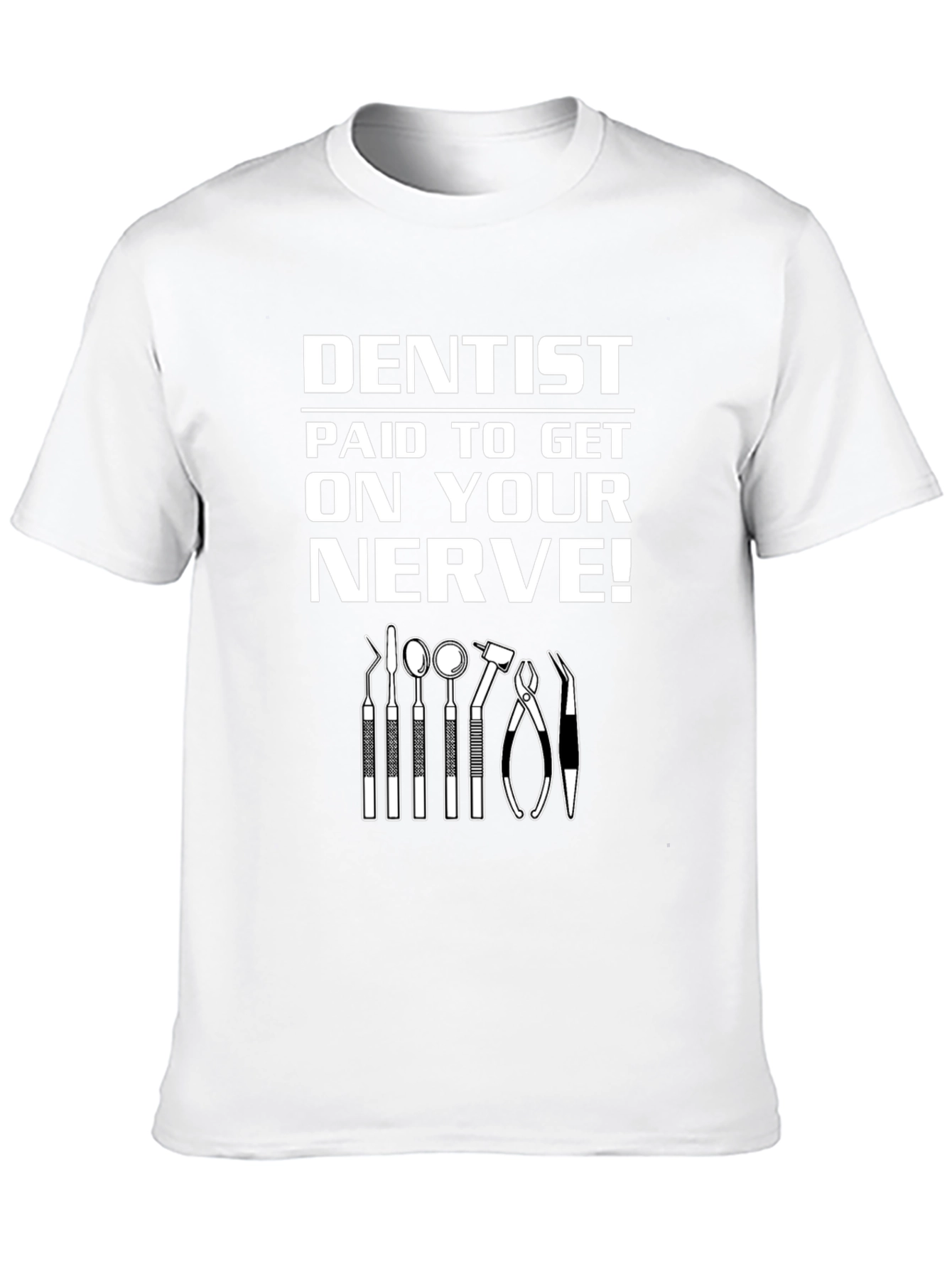 Dentist Paid to Get on Your Nerve! Graphic T-Shirt