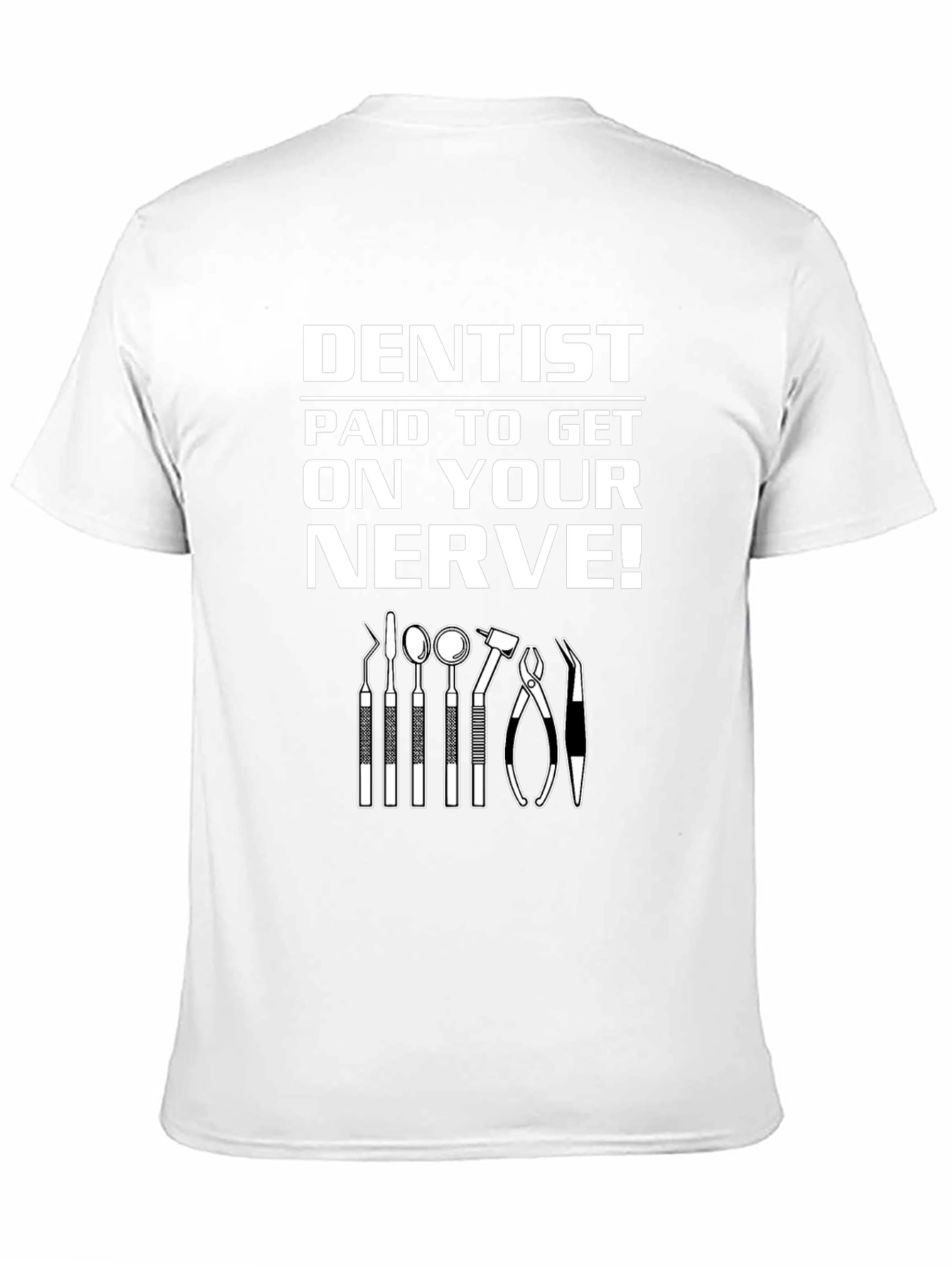Dentist Paid to Get on Your Nerve! Graphic T-Shirt