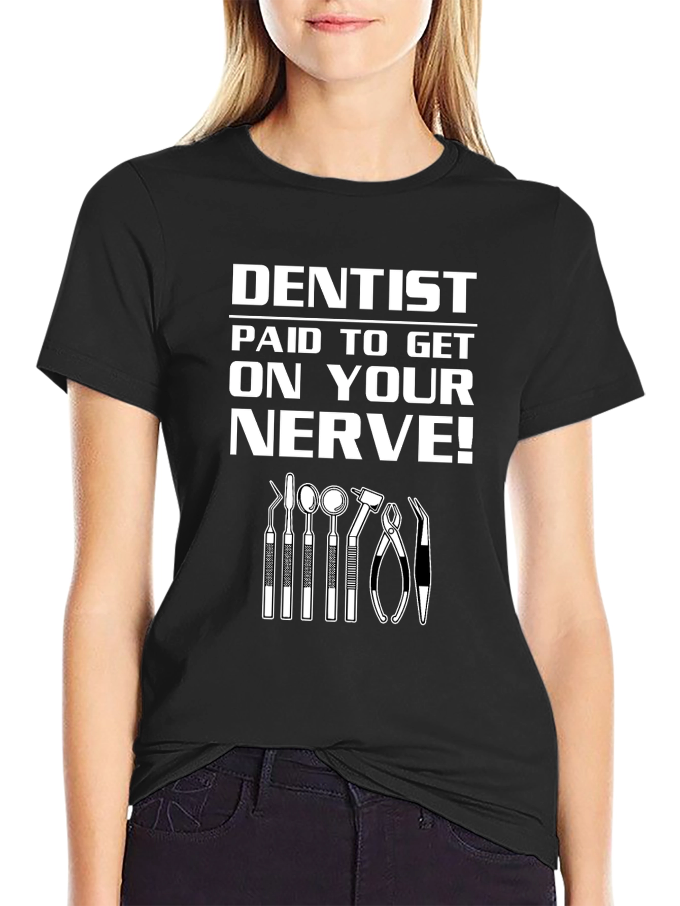 Dentist Paid to Get on Your Nerve! Graphic T-Shirt