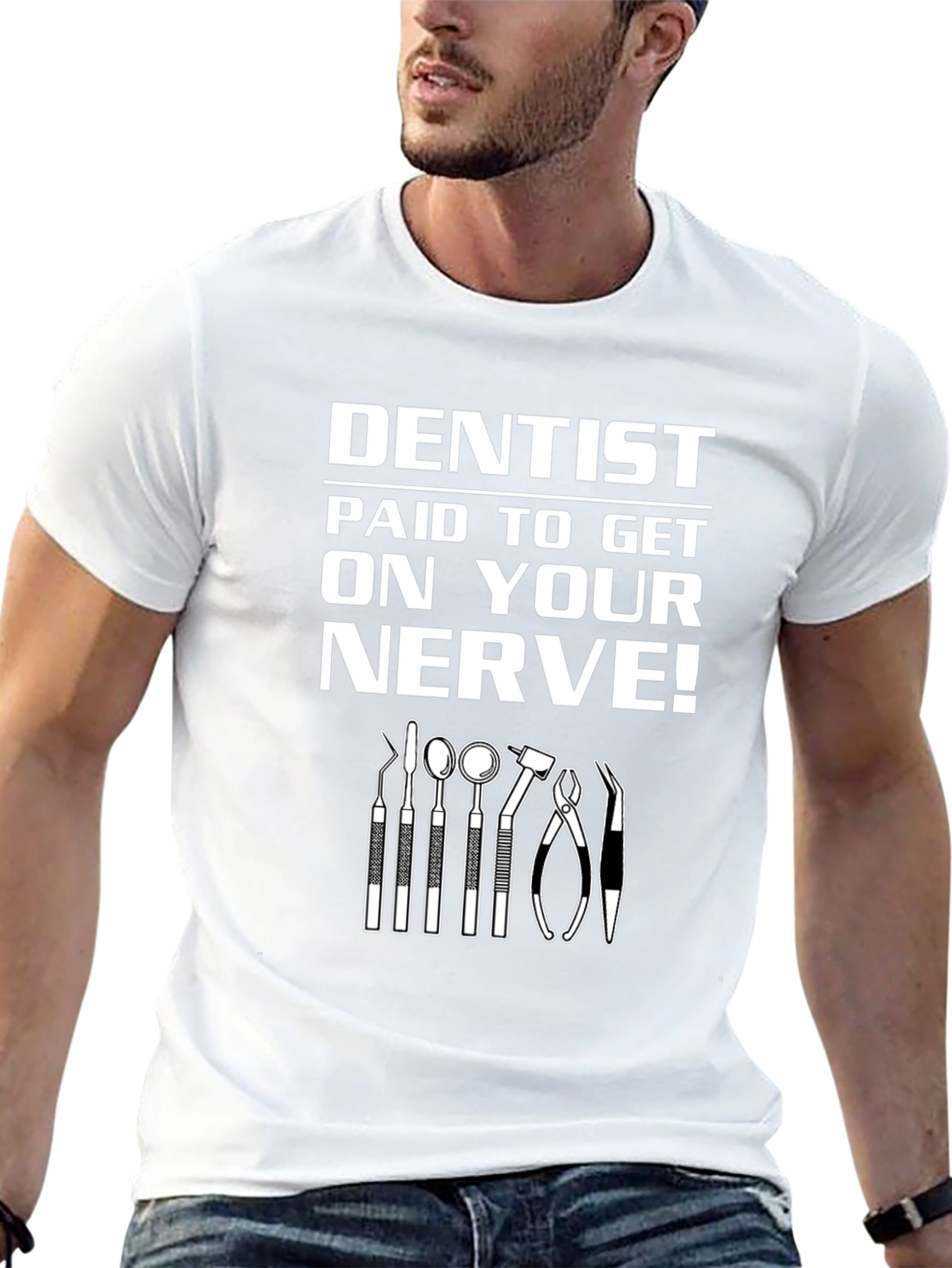 Dentist Paid to Get on Your Nerve! Graphic T-Shirt