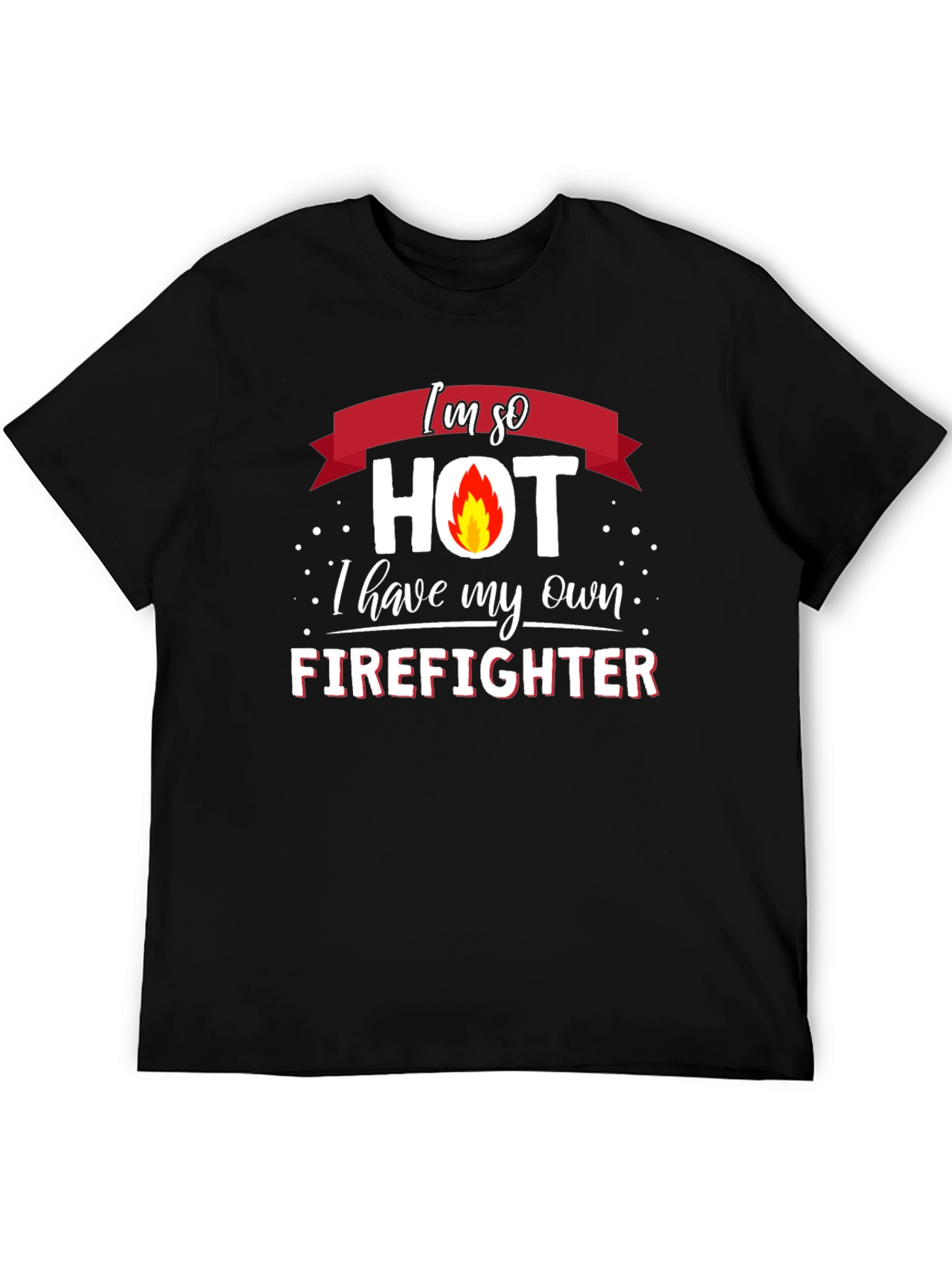 Im So Hot Firefighter Graphic T-Shirt