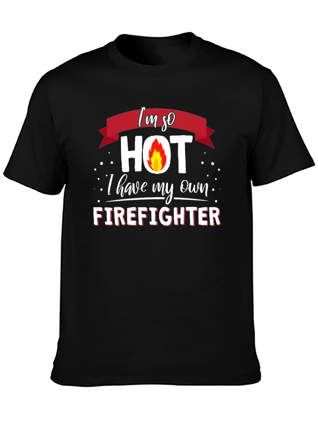 Im So Hot Firefighter Graphic T-Shirt