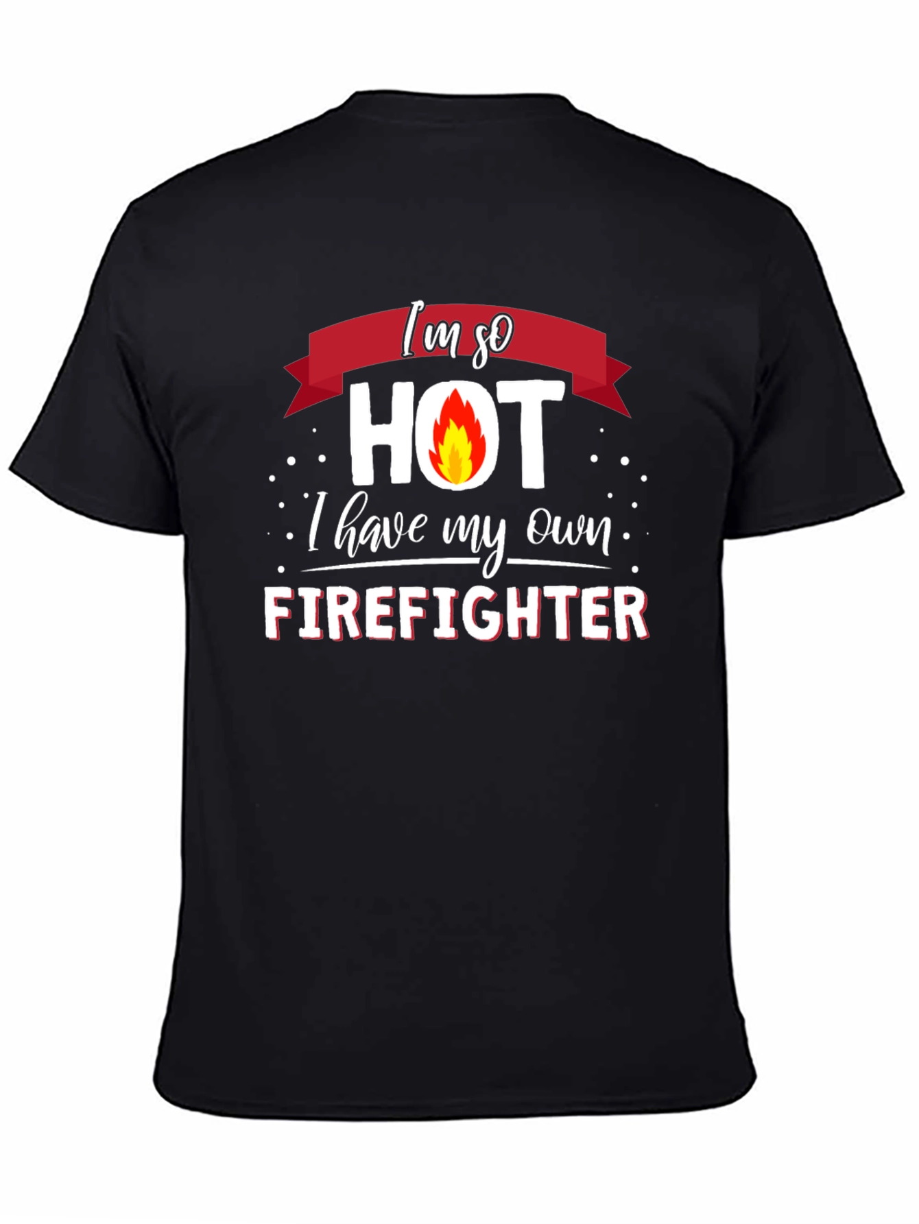 Im So Hot Firefighter Graphic T-Shirt