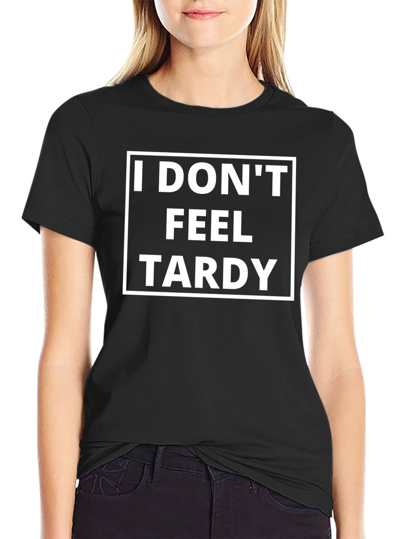 Funny I Dont Feel Tardy Graphic Tee