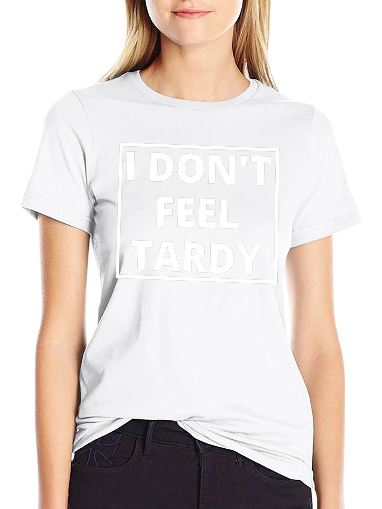 Funny I Dont Feel Tardy Graphic Tee