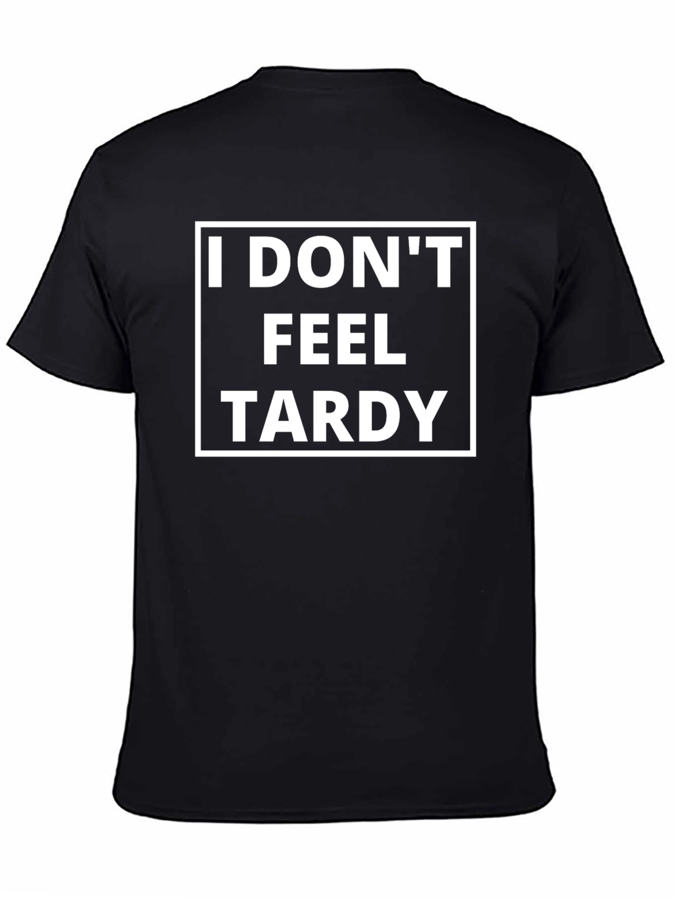 Funny I Dont Feel Tardy Graphic Tee