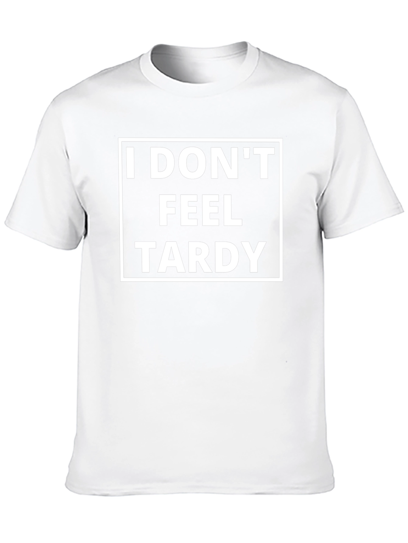 Funny I Dont Feel Tardy Graphic Tee