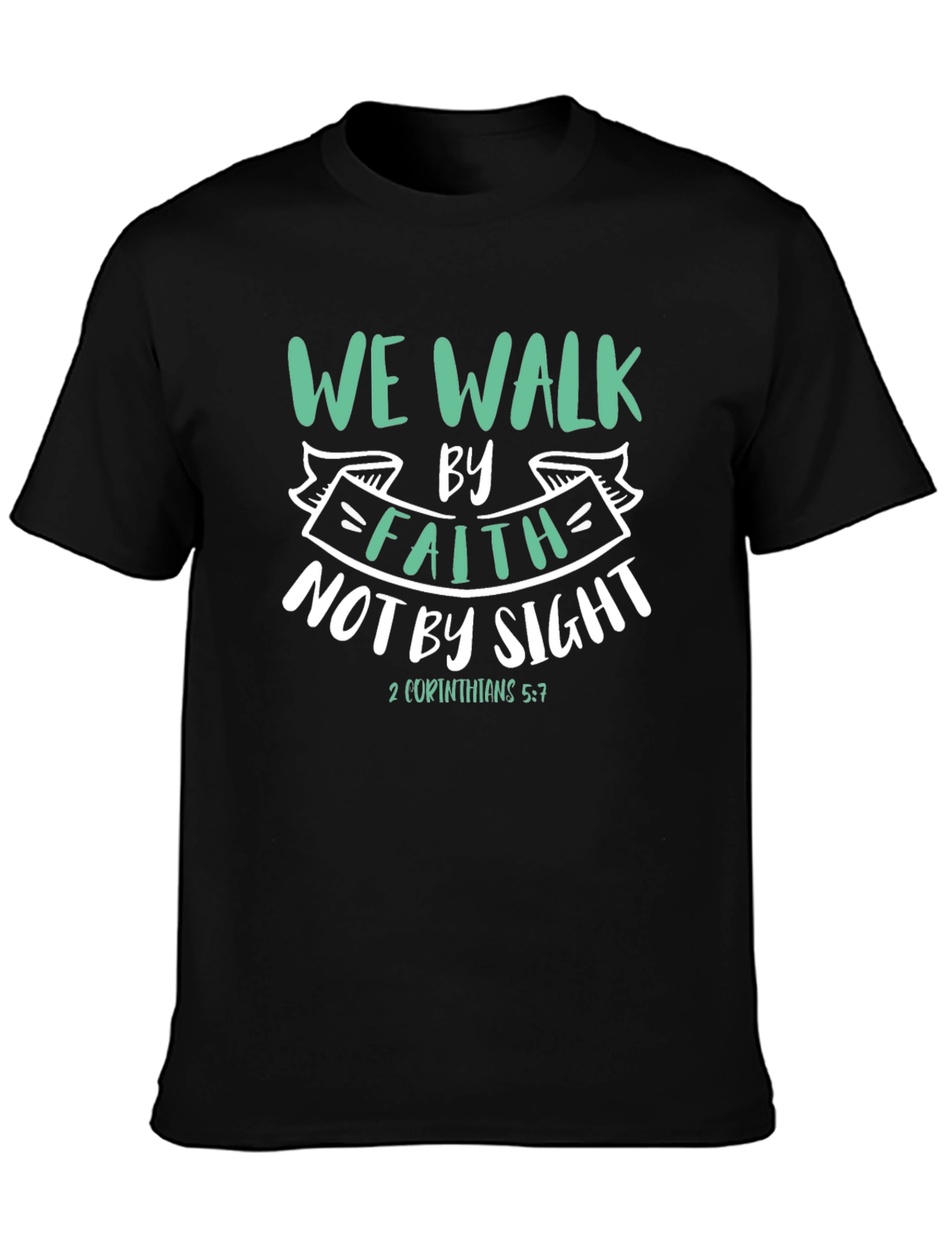 Faith T-Shirt: We Walk By Faith Not By Sight