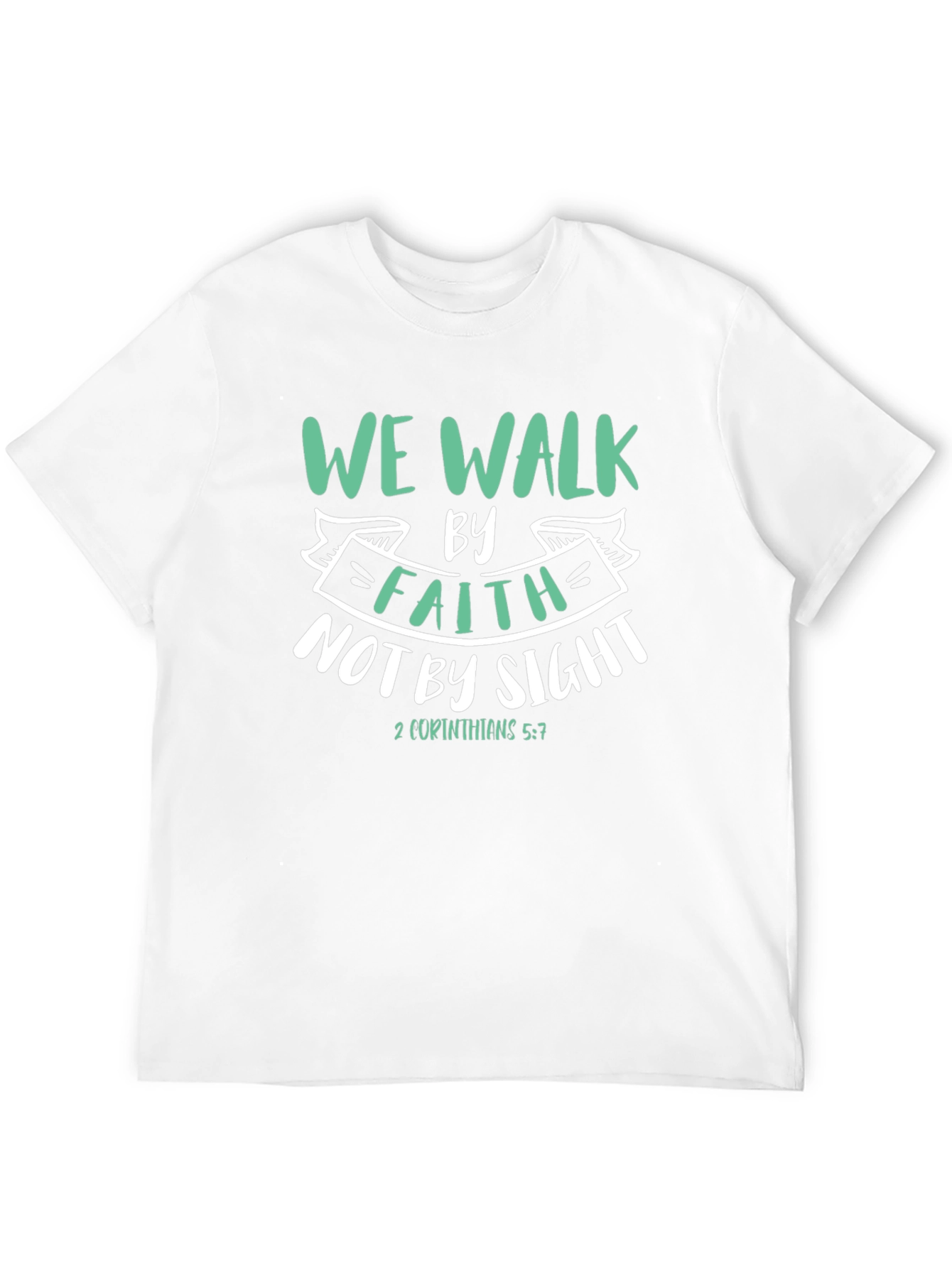 Faith T-Shirt: We Walk By Faith Not By Sight