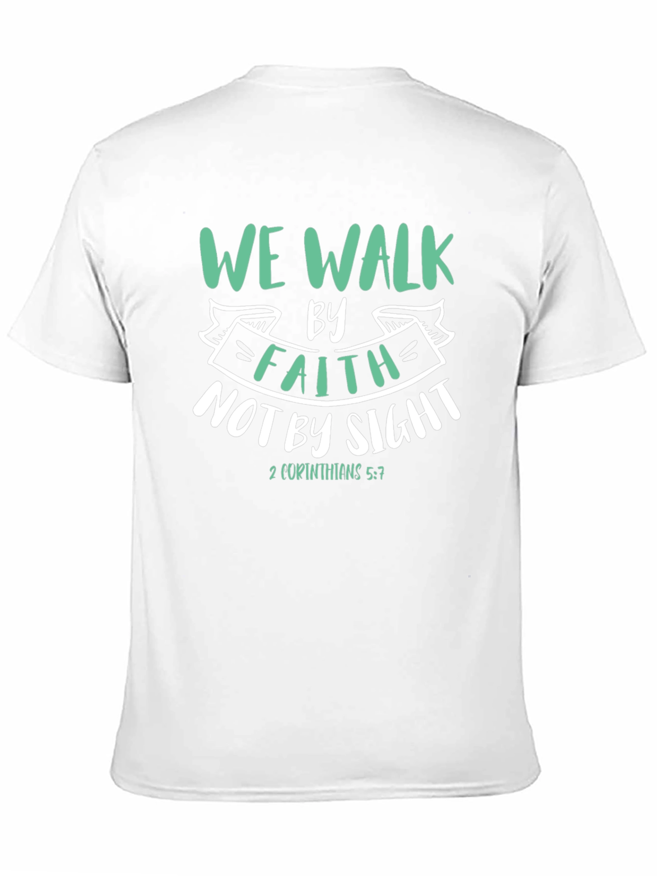 Faith T-Shirt: We Walk By Faith Not By Sight