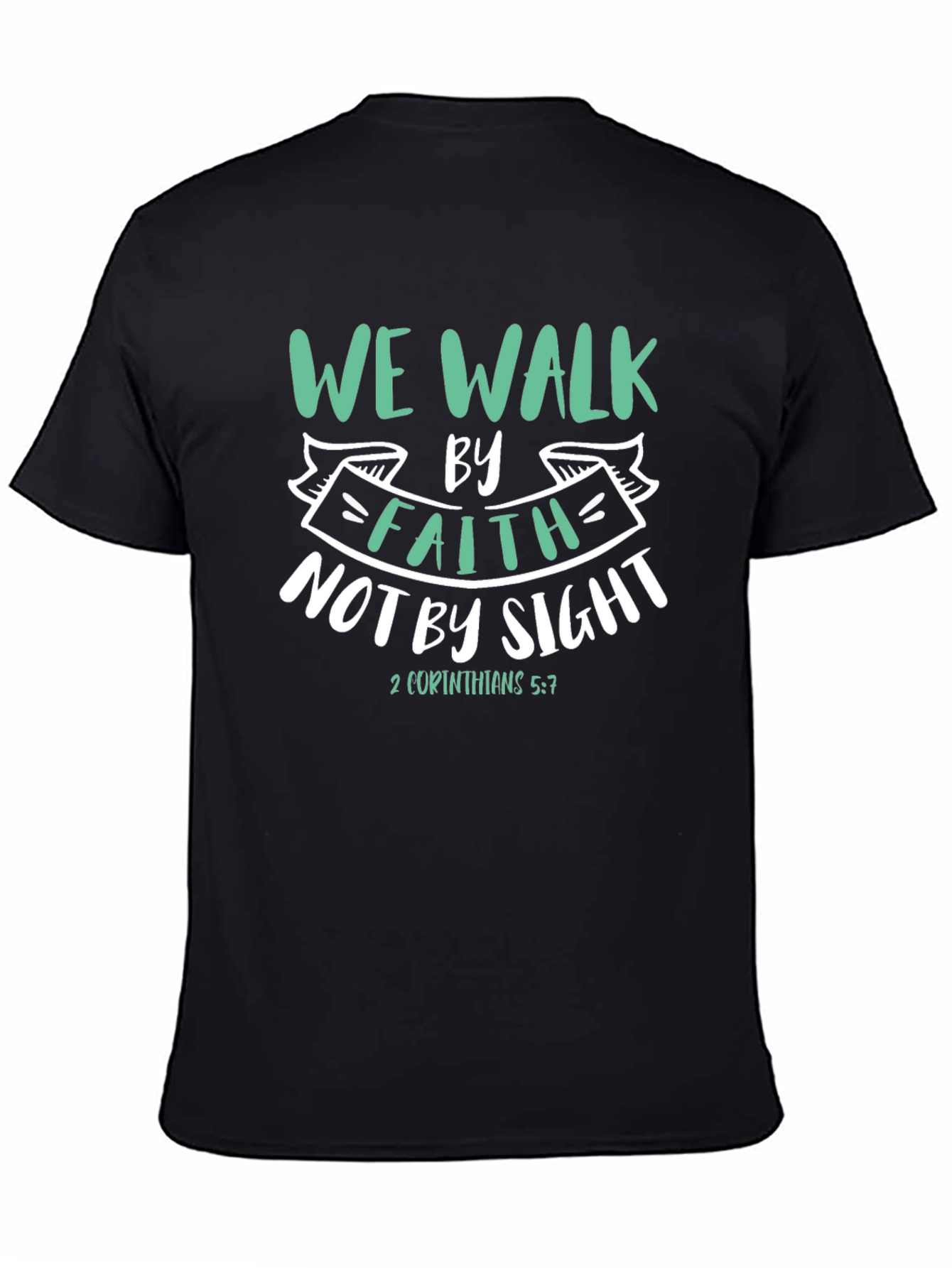 Faith T-Shirt: We Walk By Faith Not By Sight