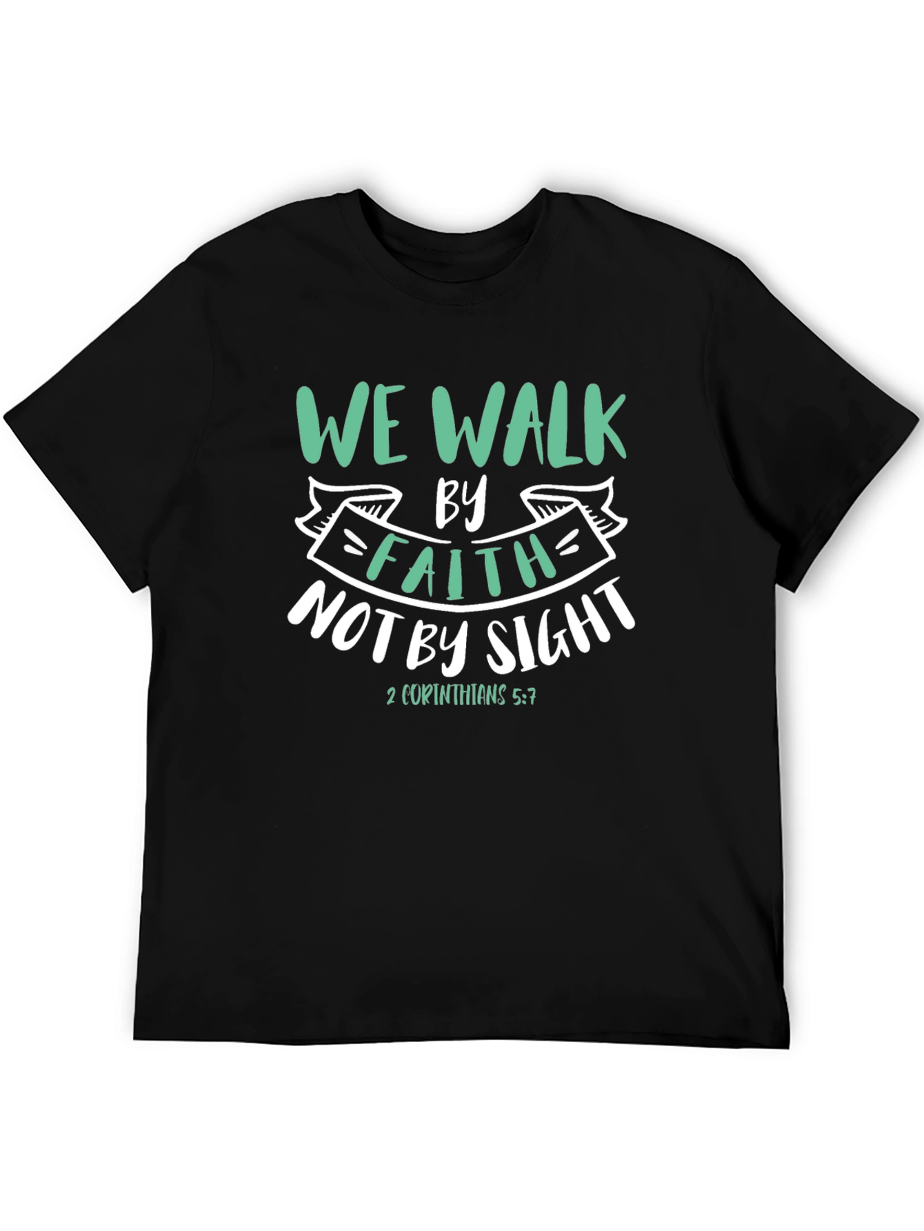 Faith T-Shirt: We Walk By Faith Not By Sight
