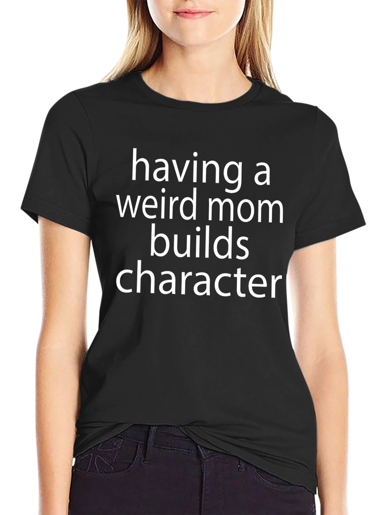 Having a Weird Mom Builds Character T-Shirt