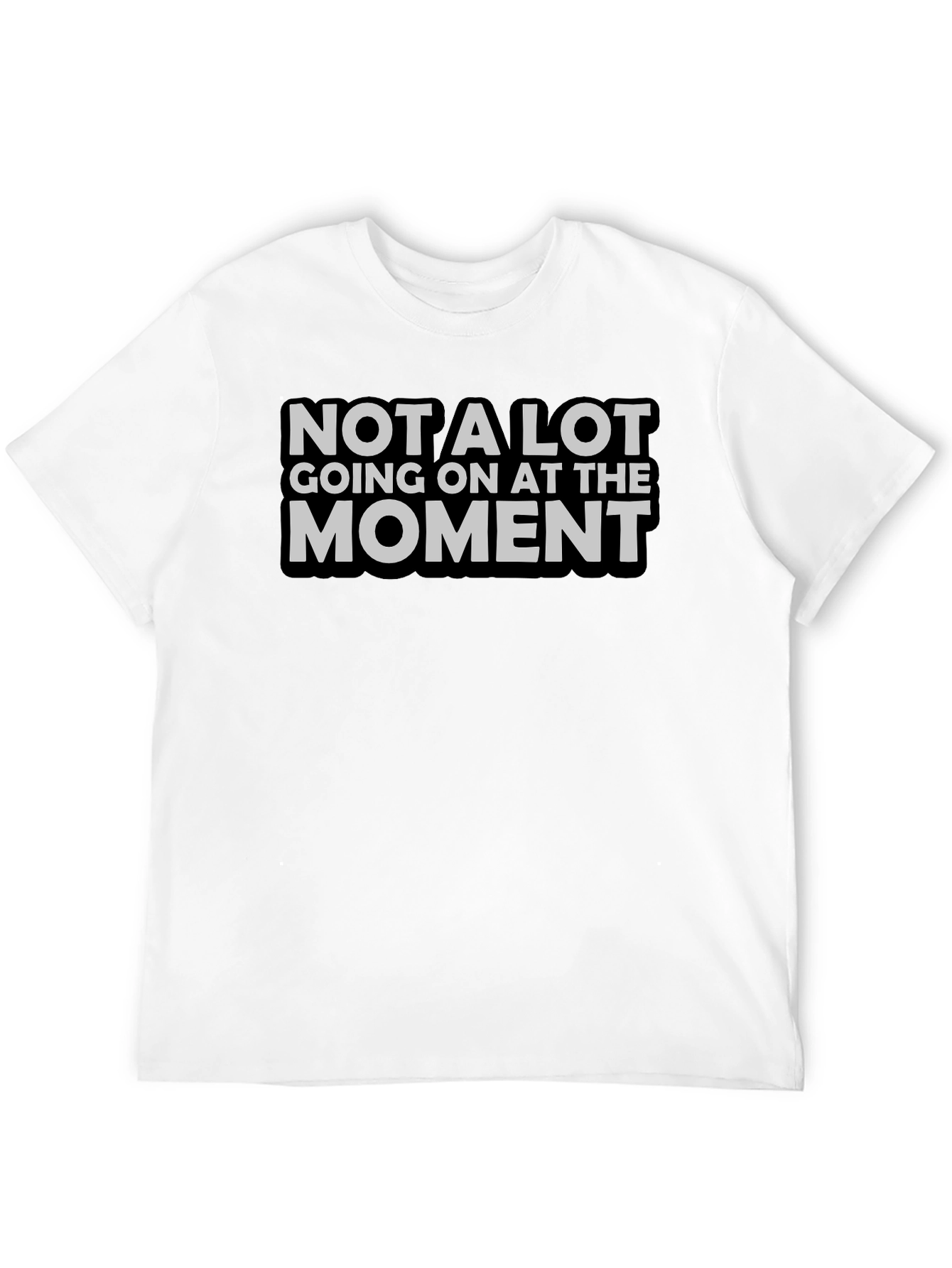 Not A Lot Going On T-Shirt Funny Sarcastic Tee