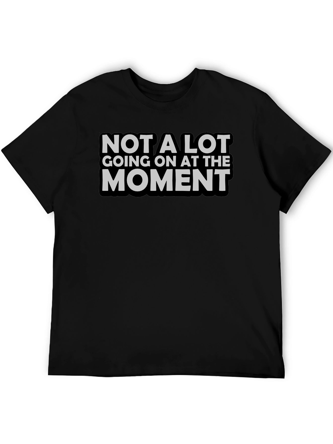 Not A Lot Going On T-Shirt Funny Sarcastic Tee