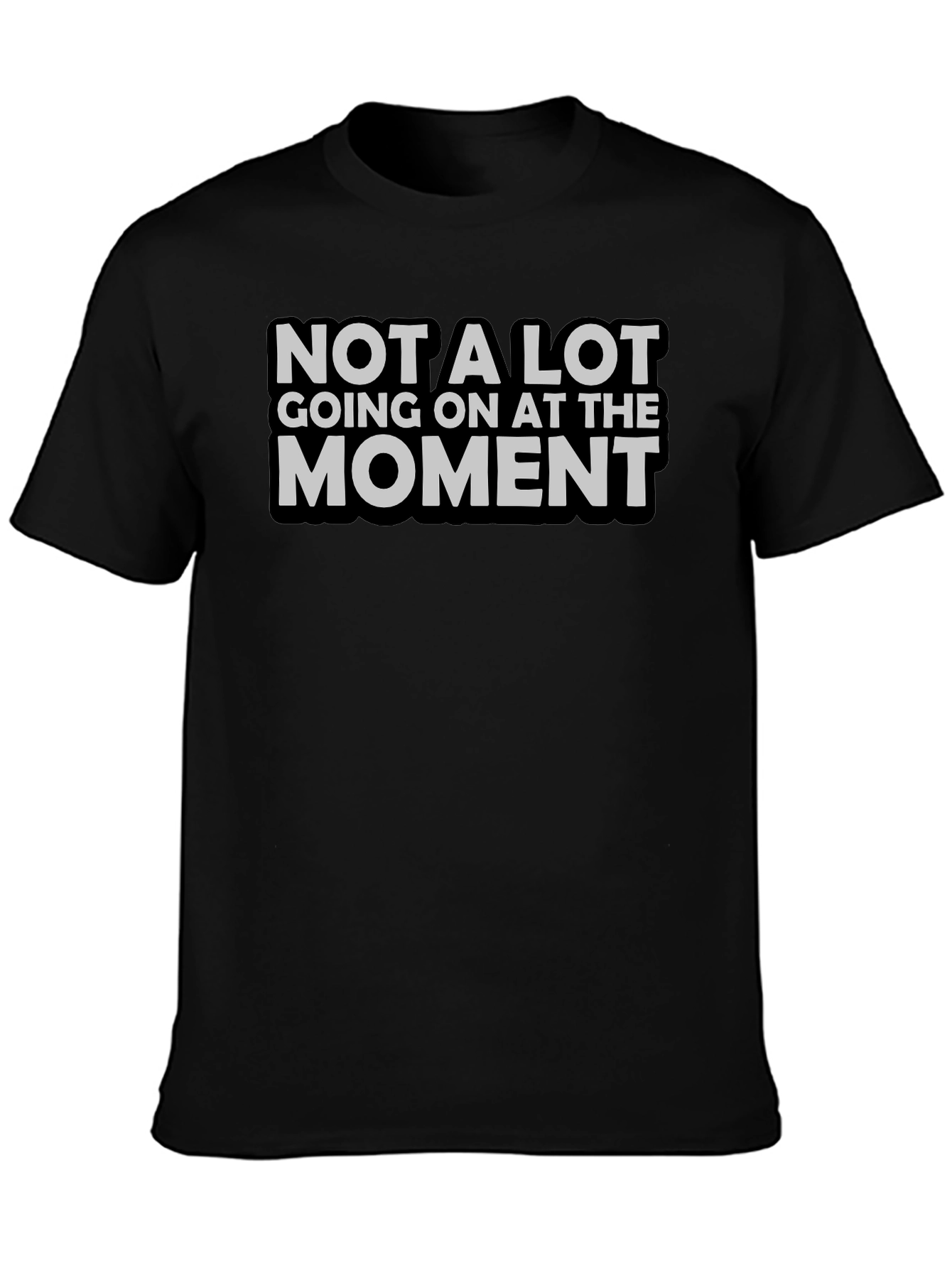 Not A Lot Going On T-Shirt Funny Sarcastic Tee