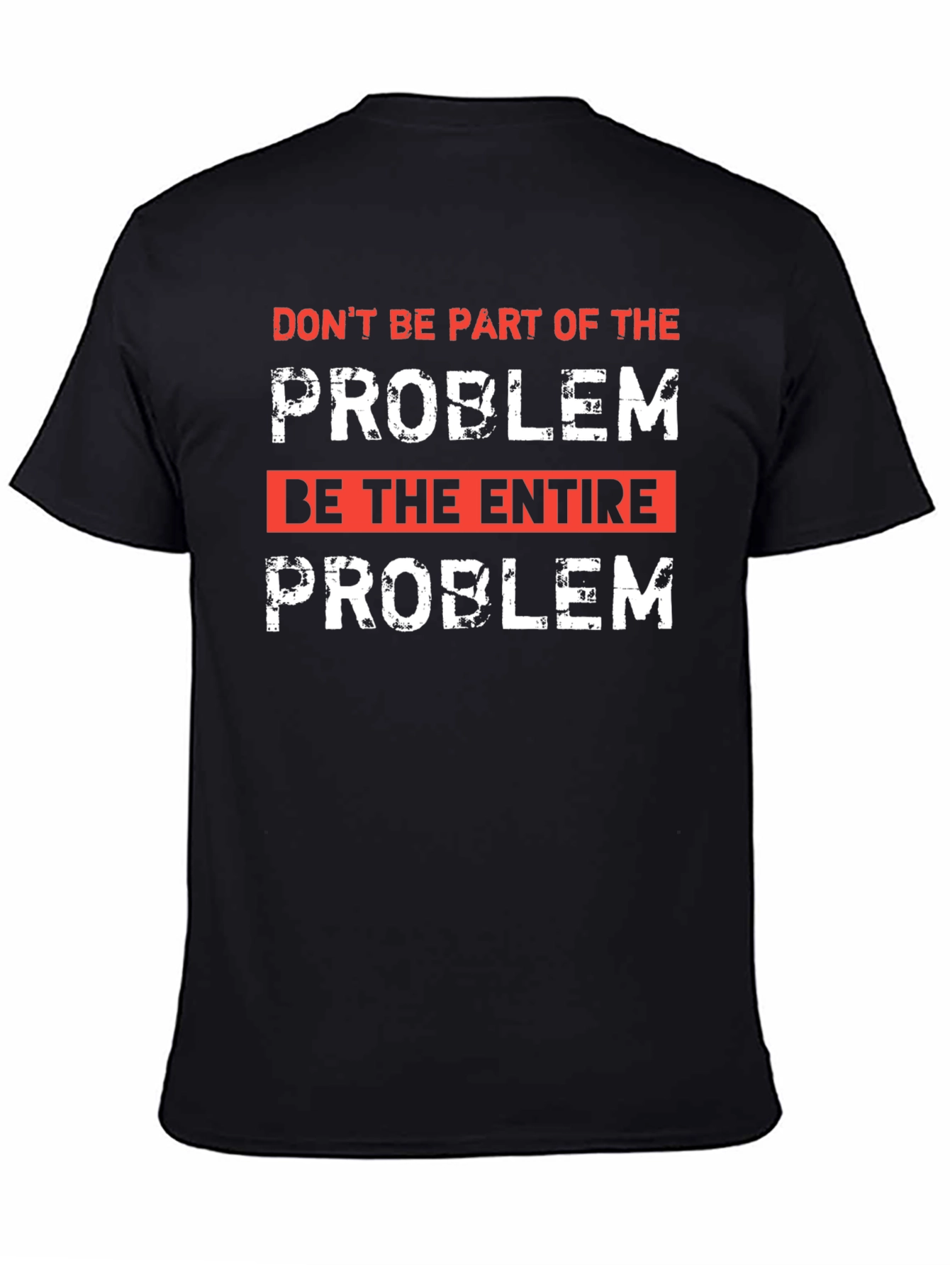 Be the Entire Problem Graphic T-Shirt