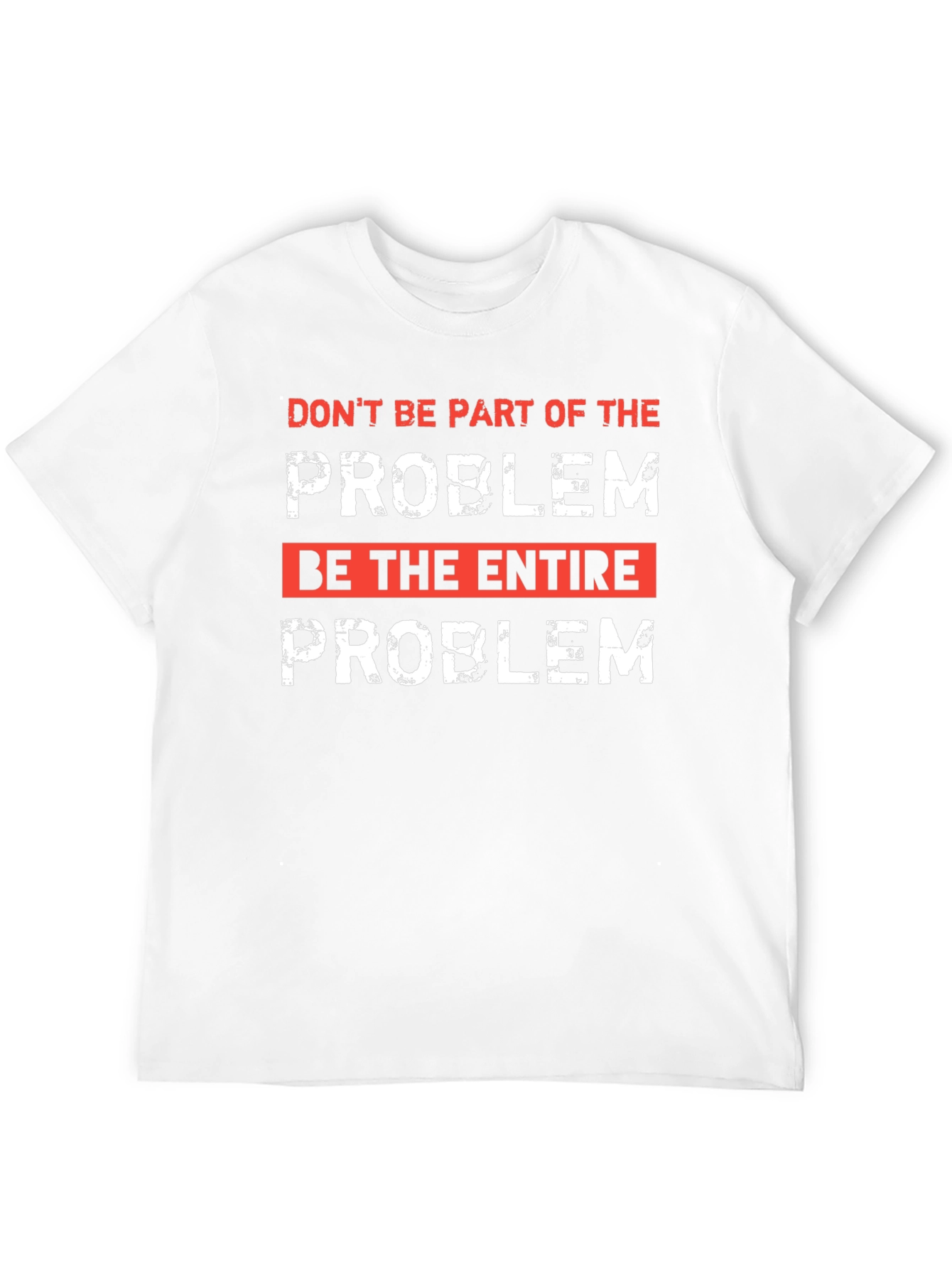 Be the Entire Problem Graphic T-Shirt