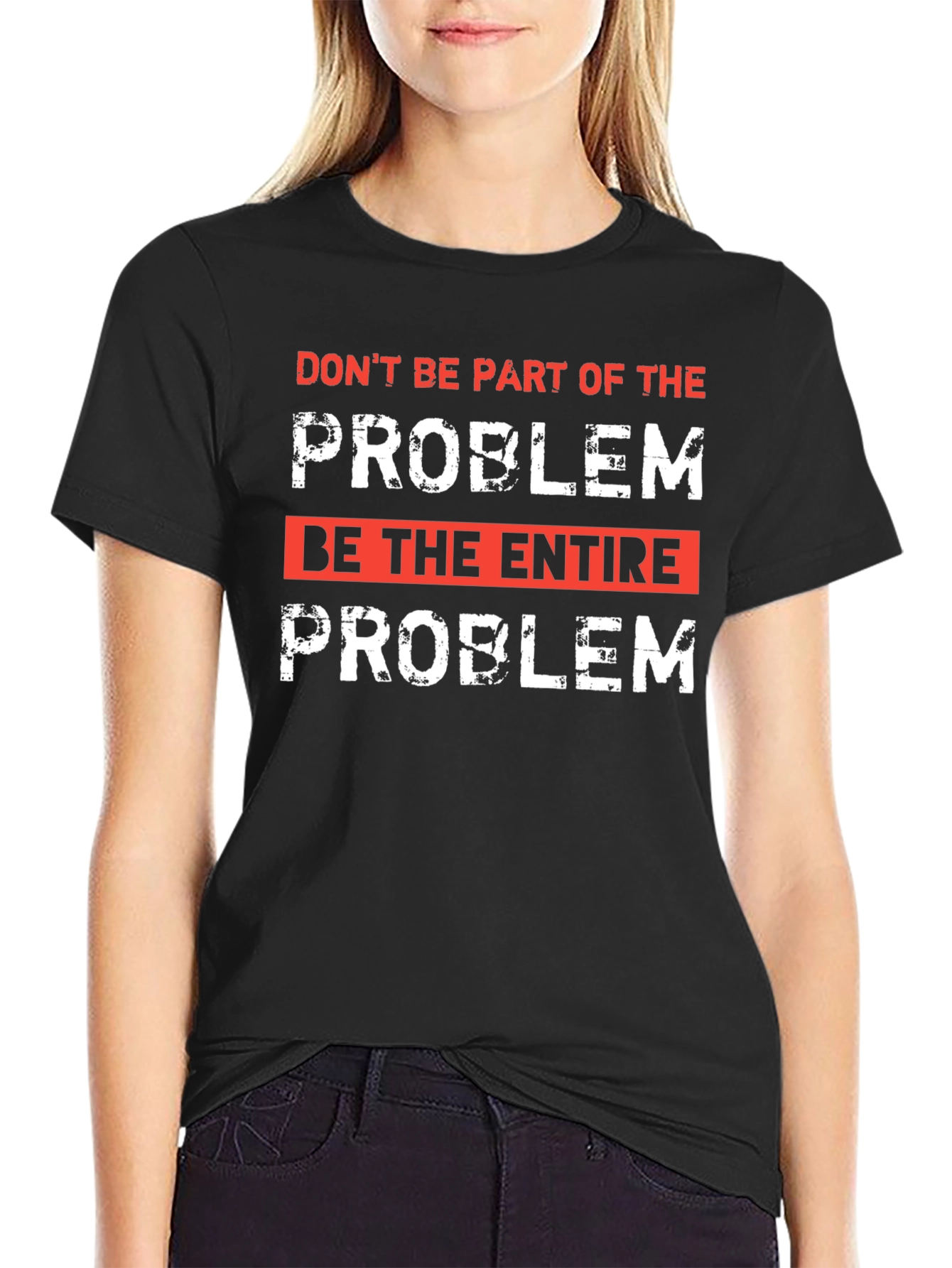 Be the Entire Problem Graphic T-Shirt