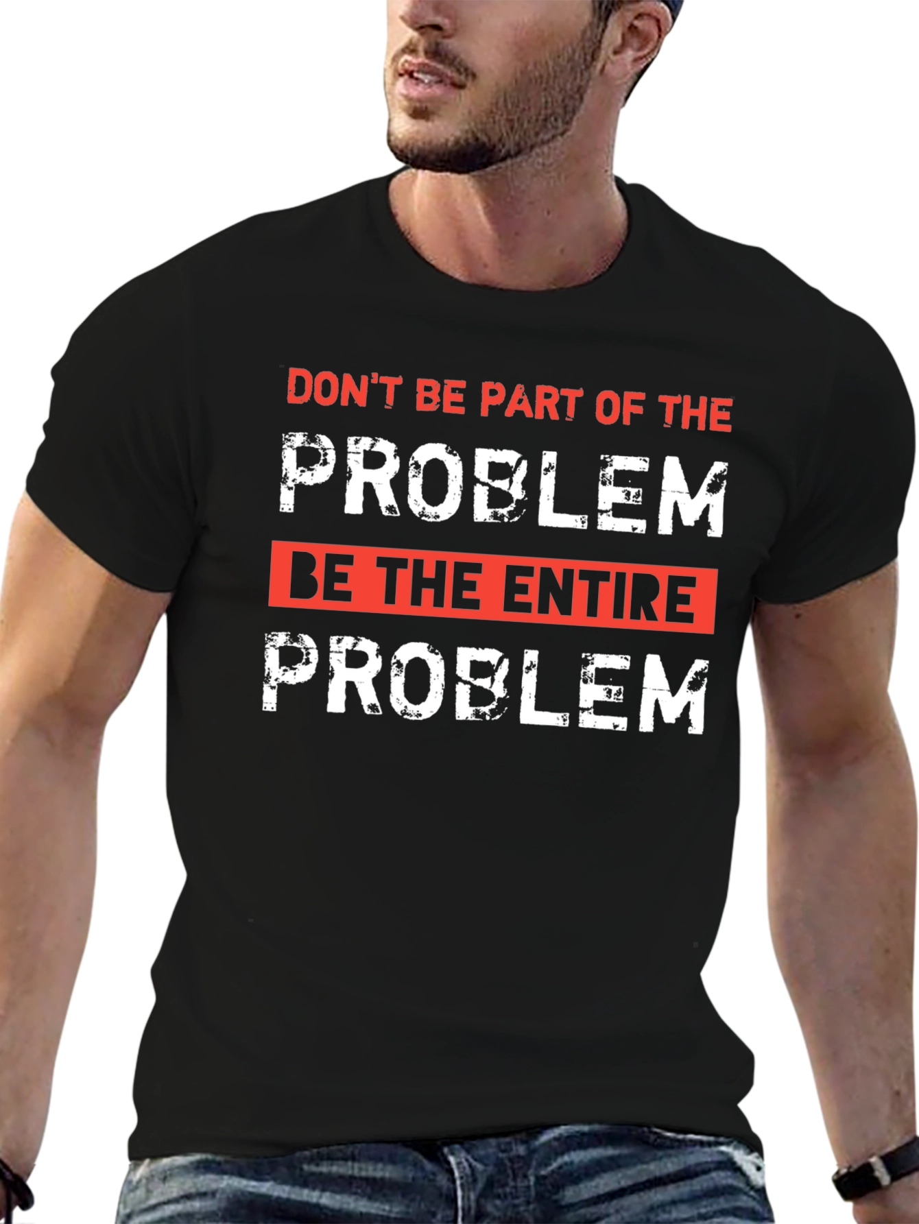 Be the Entire Problem Graphic T-Shirt