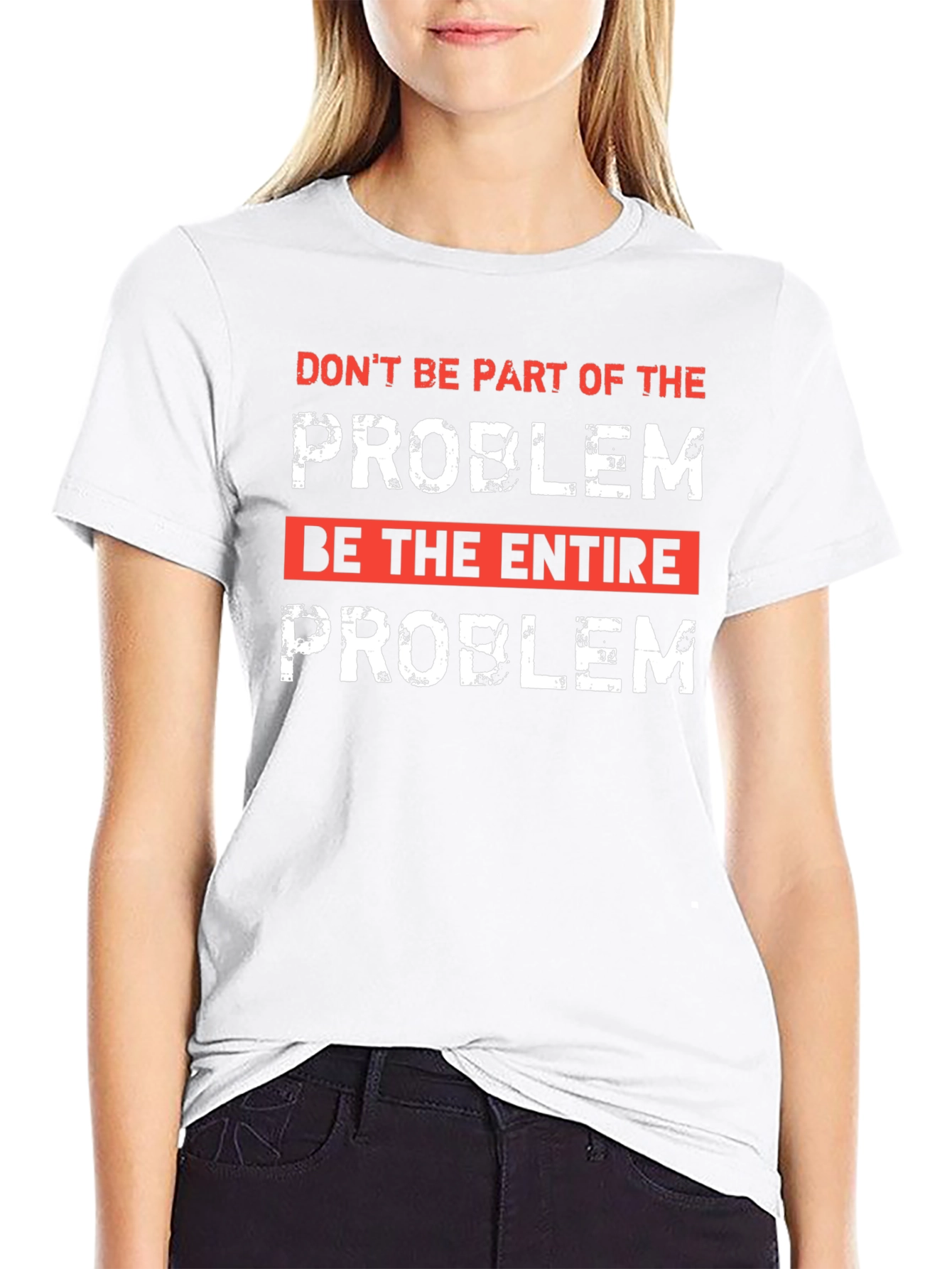 Be the Entire Problem Graphic T-Shirt
