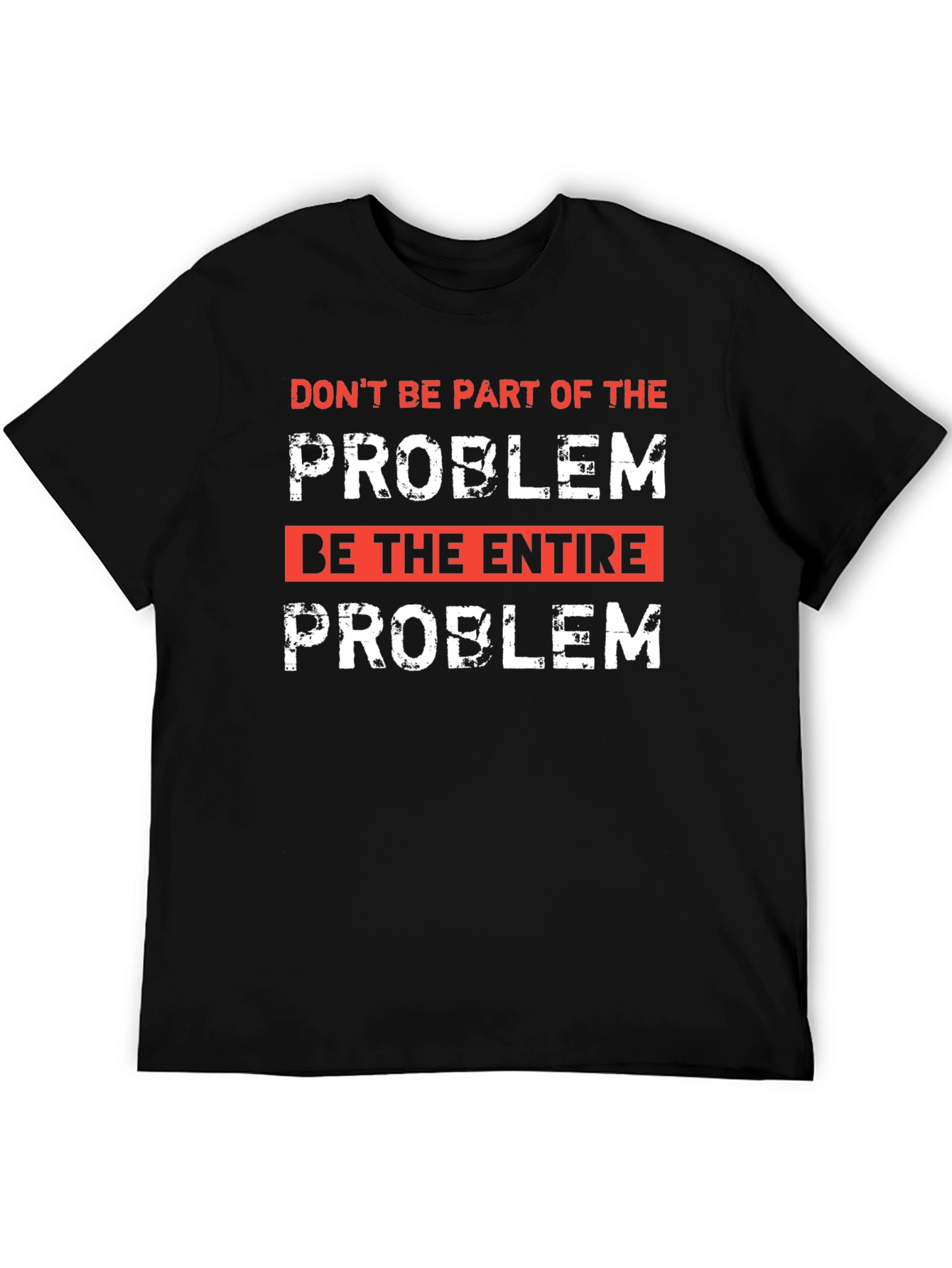 Be the Entire Problem Graphic T-Shirt